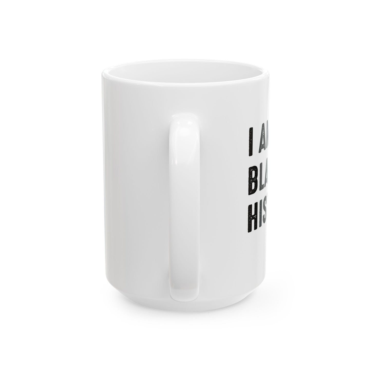 I AM BLACK HISTORY FUNNY SARCASTIC WHITE MUG