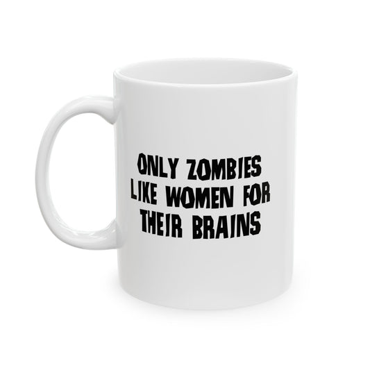 ONLY ZOMBIES LIKE WOMEN FUNNY SARCASTIC MUG