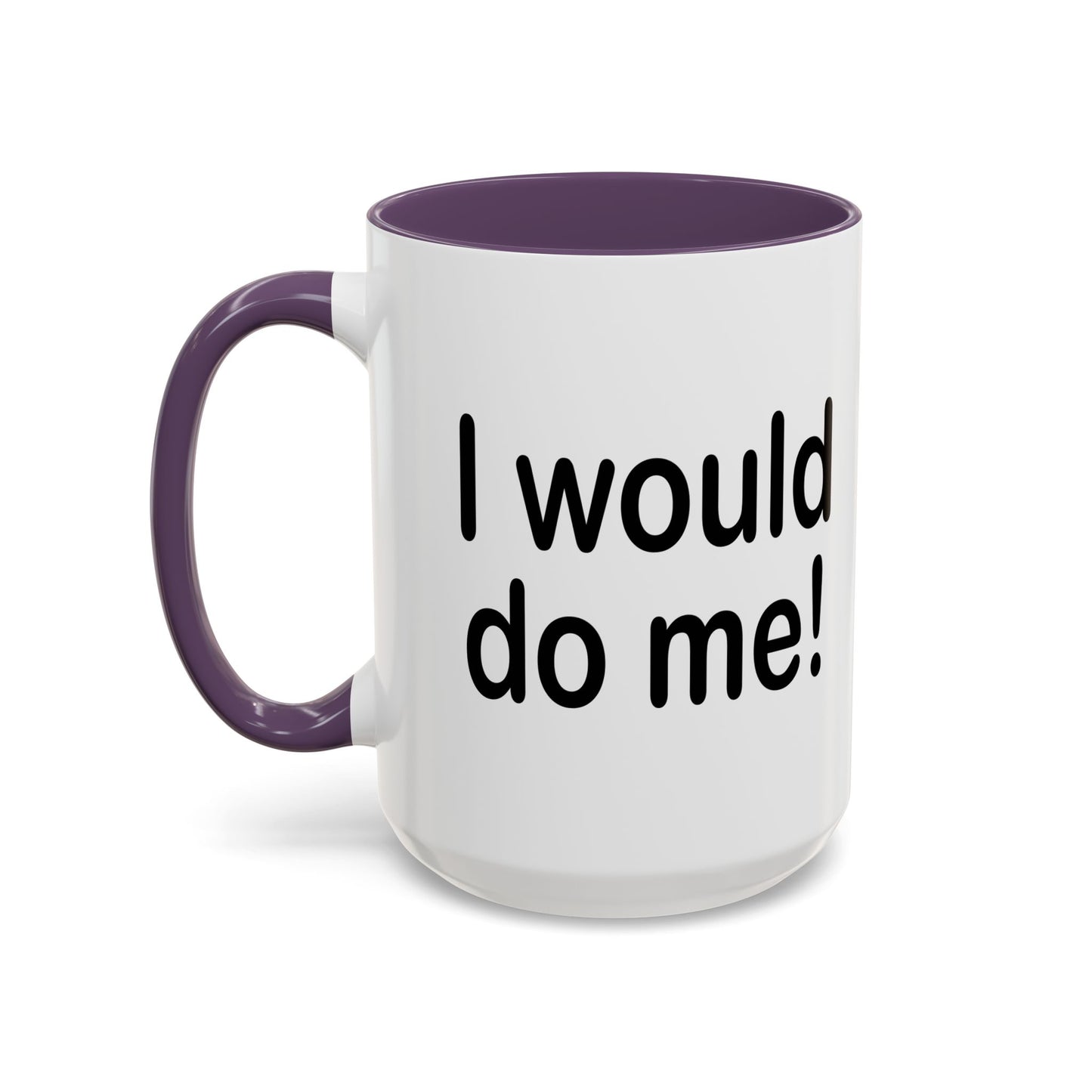 I WOULD DO ME Accent BiColor Funny Sarcastic Mug