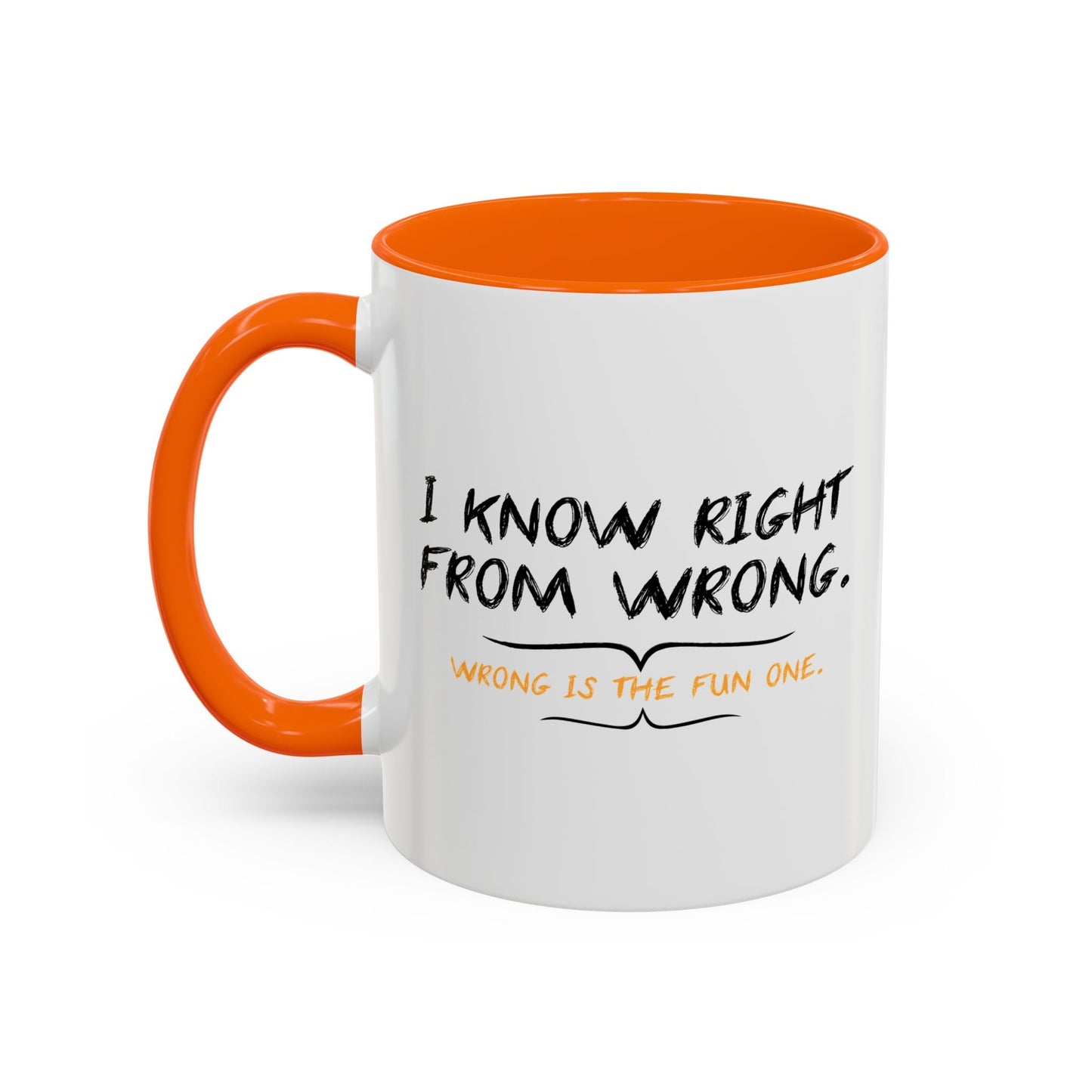 I KNOW RIGHT FROM WRONG, WRONG IS THE FUN ONE Accent BiColor Funny Sarcastic Mug