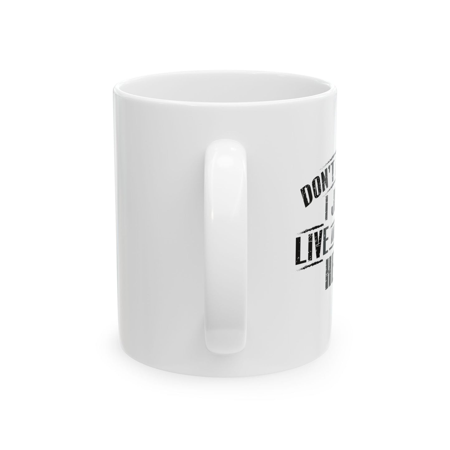 Don't Ask Me I Just Live And Work Here Funny Sarcastic White Mug