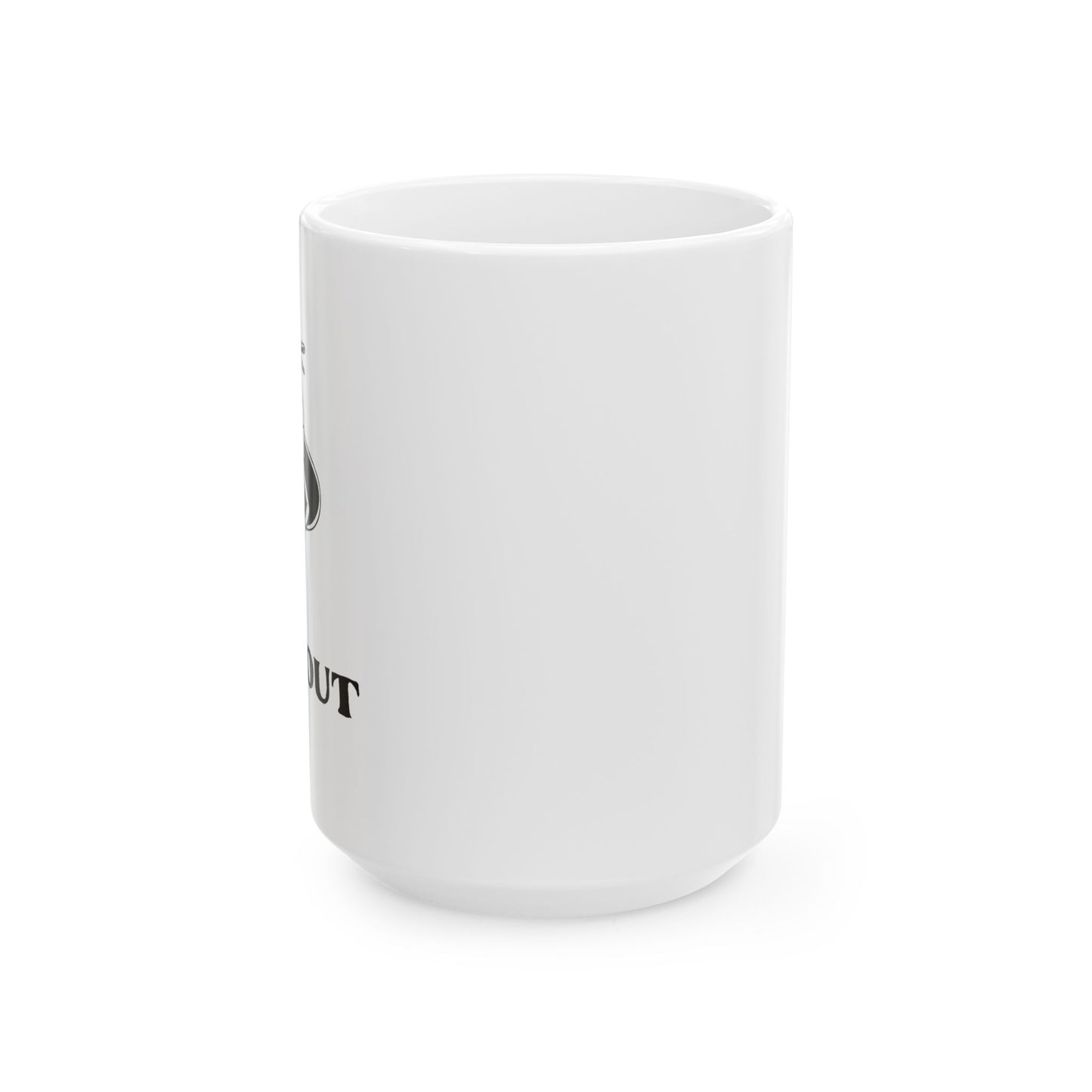 I PUT OUT Funny Sarcastic White Mug