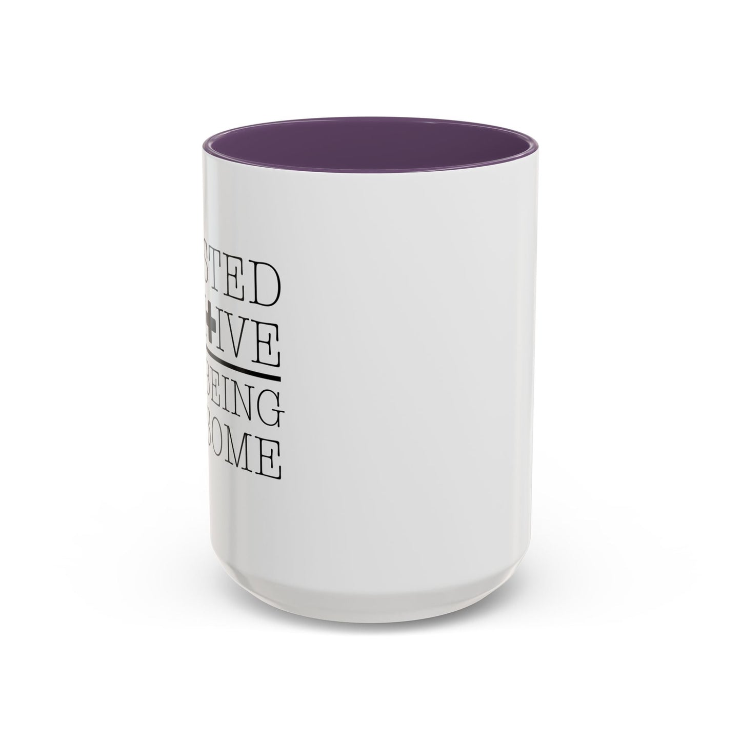 I TESTED POSITIVE FOR BEING AWESOME Accent BiColor Funny Sarcastic Mug