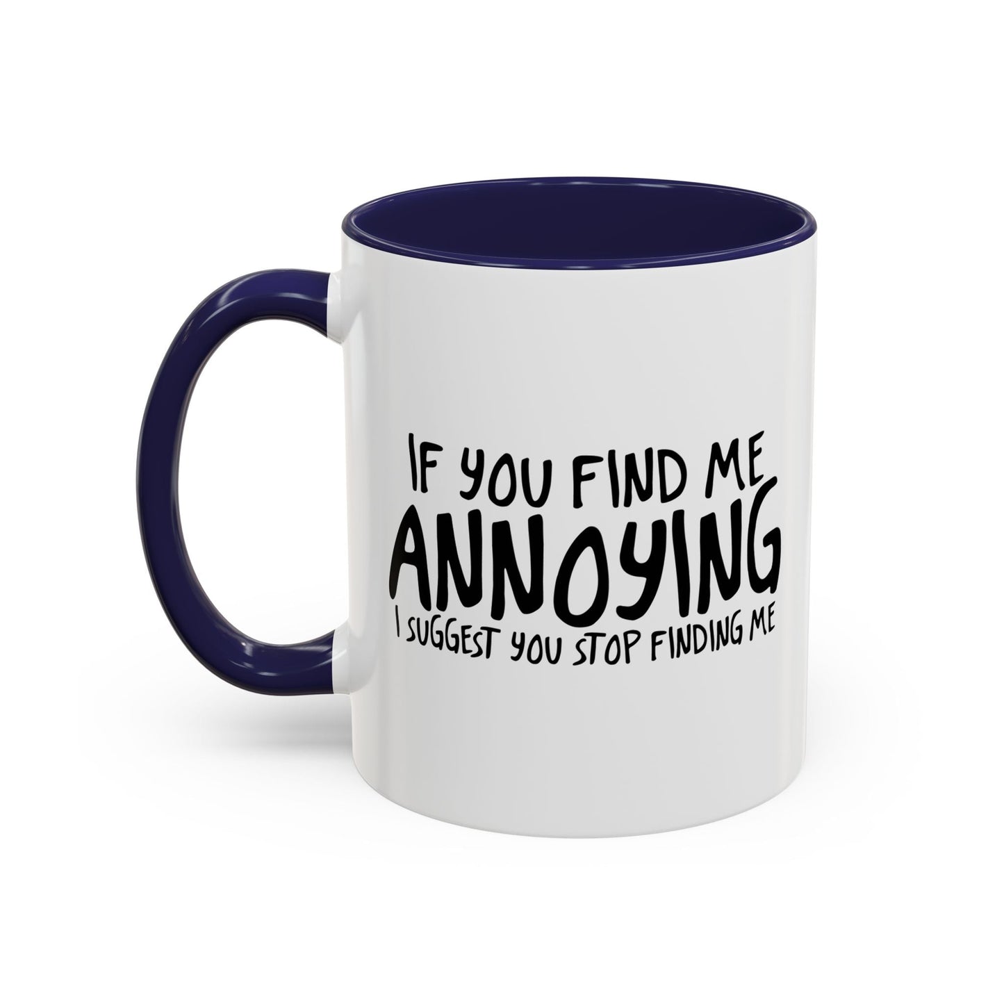 I SUGGEST YOU STOP FINDING ME Accent BiColor Funny Sarcastic Mug