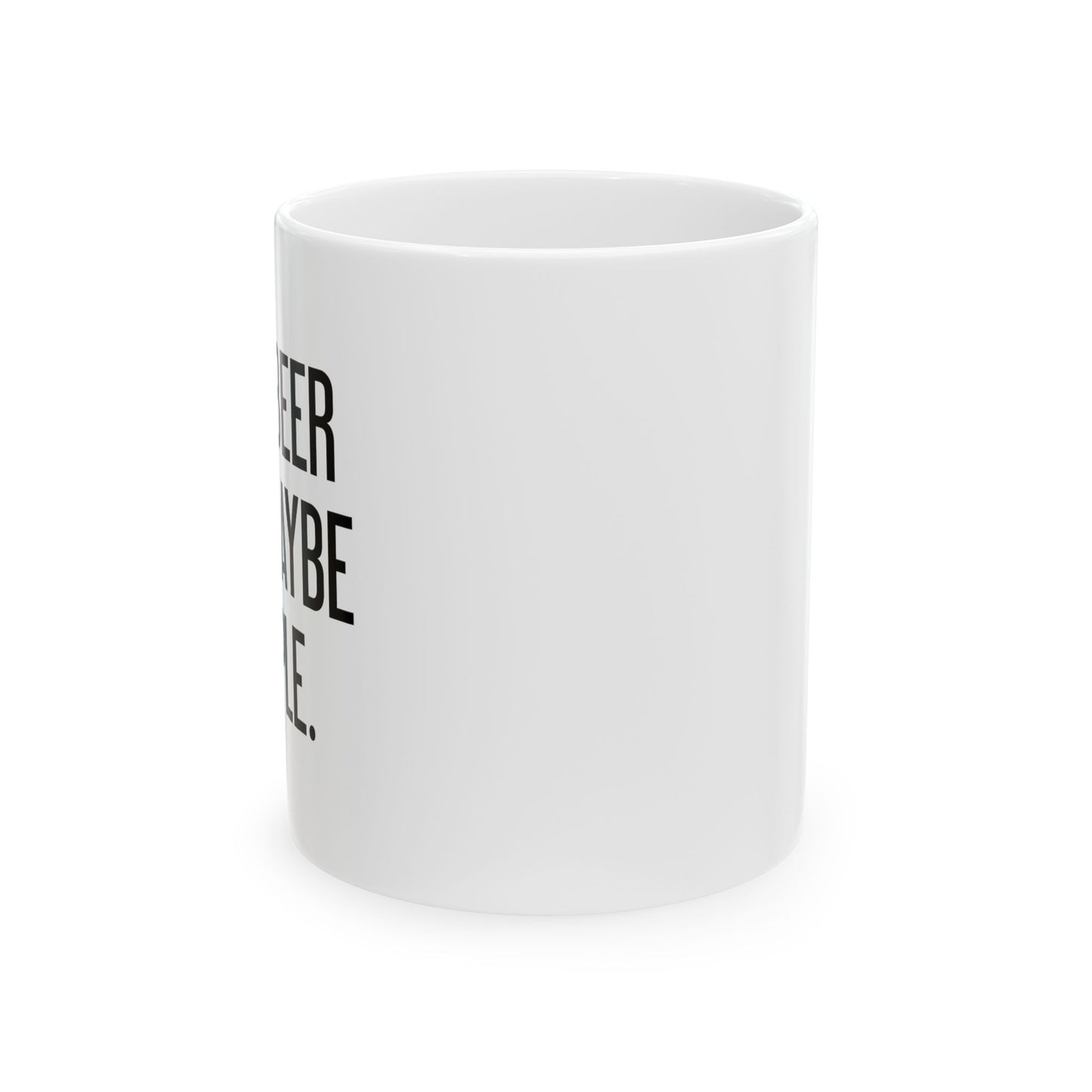 I LIKE BEER AND MAYBE 3 PEOPLE. FUNNY SARCASTIC WHITE MUG