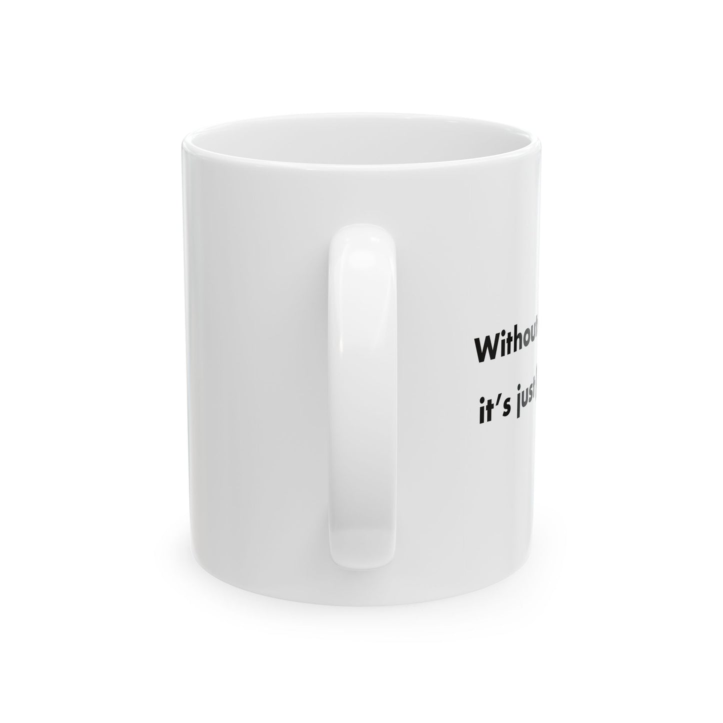 WITHOUT ME FUNNY SARCASTIC MUG