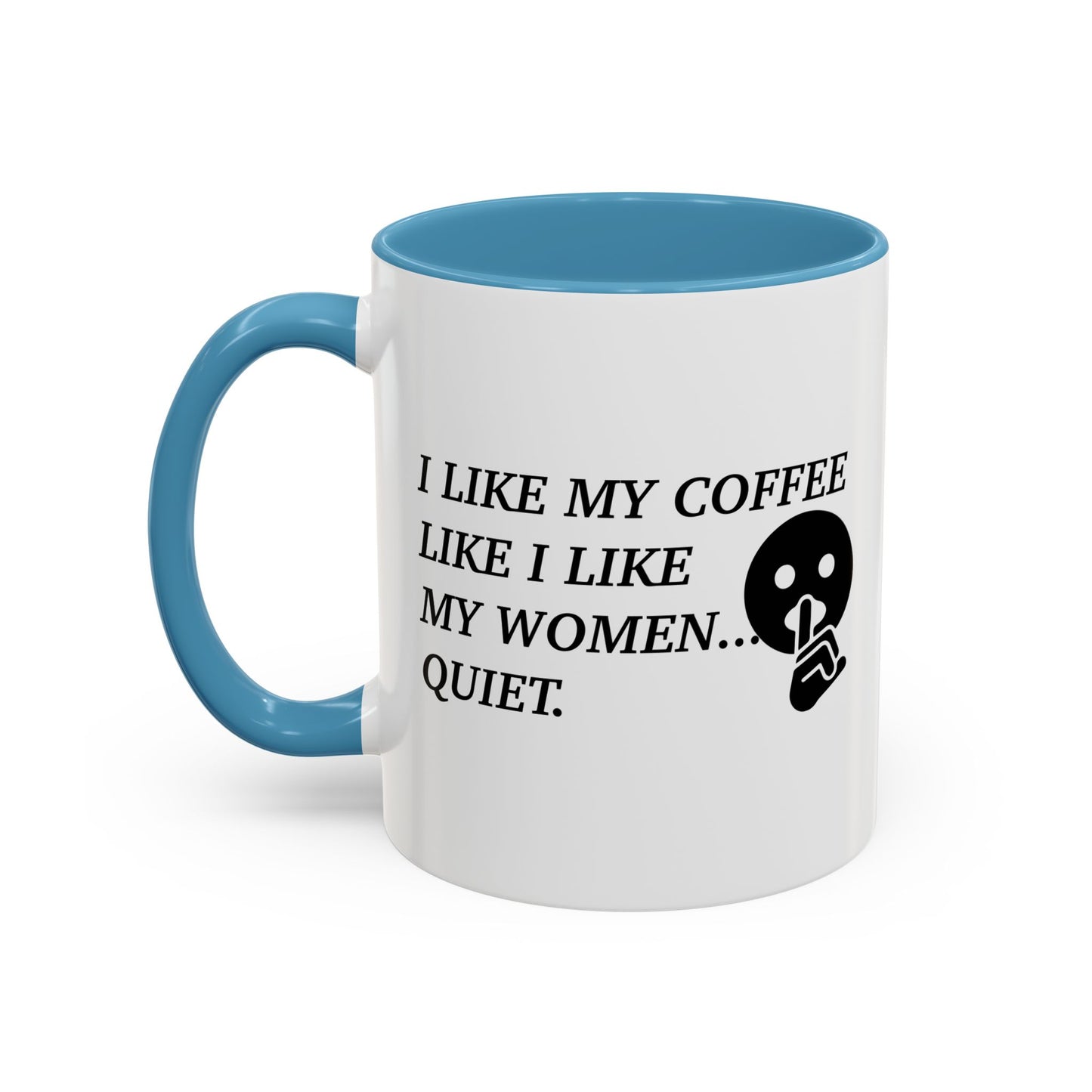 I LIKE MY COFFEE LIKE I LIKE MY WOMEN Accent BiColor Funny Sarcastic Mug