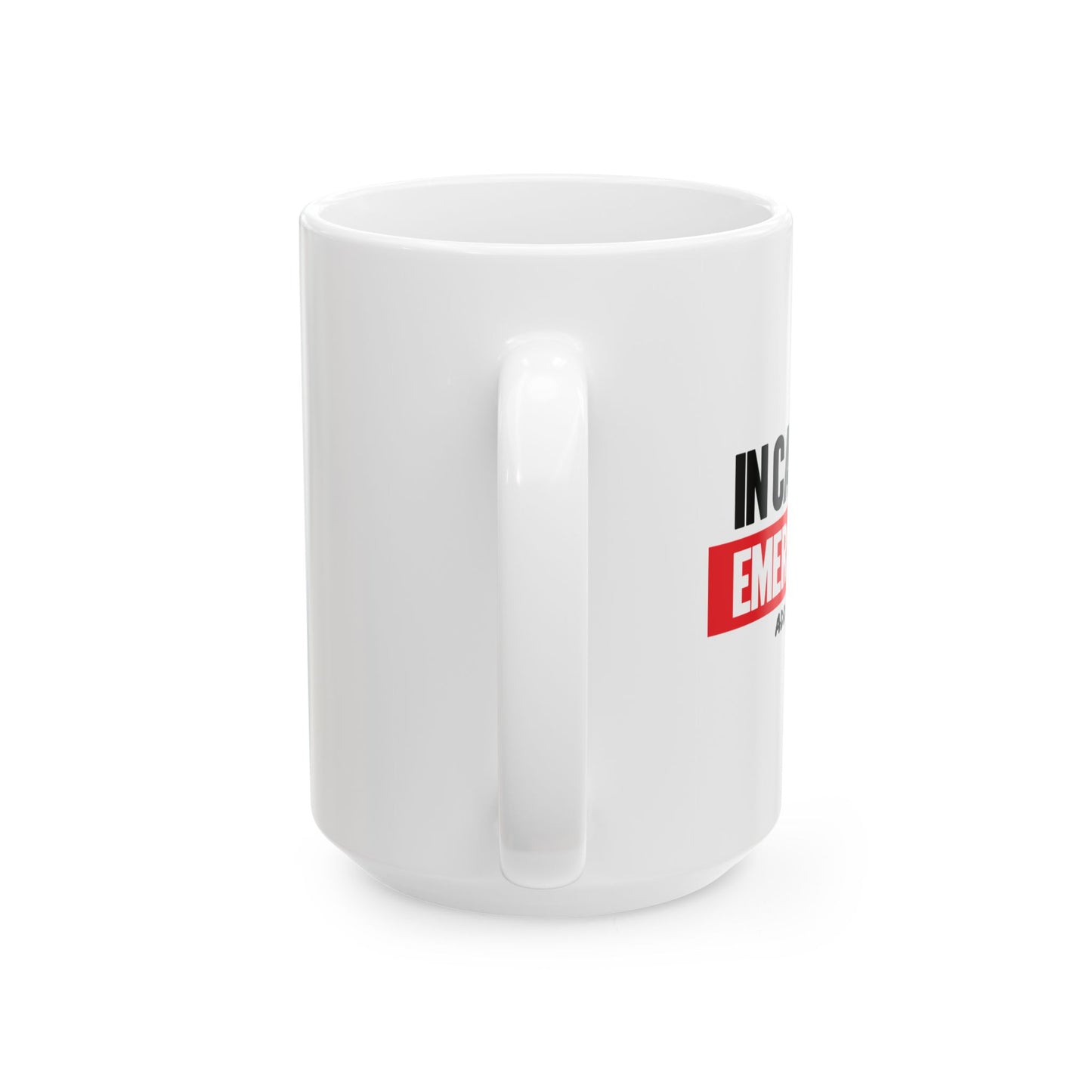 IN CASE OF EMERGENCY FUNNY SARCASTIC WHITE MUG