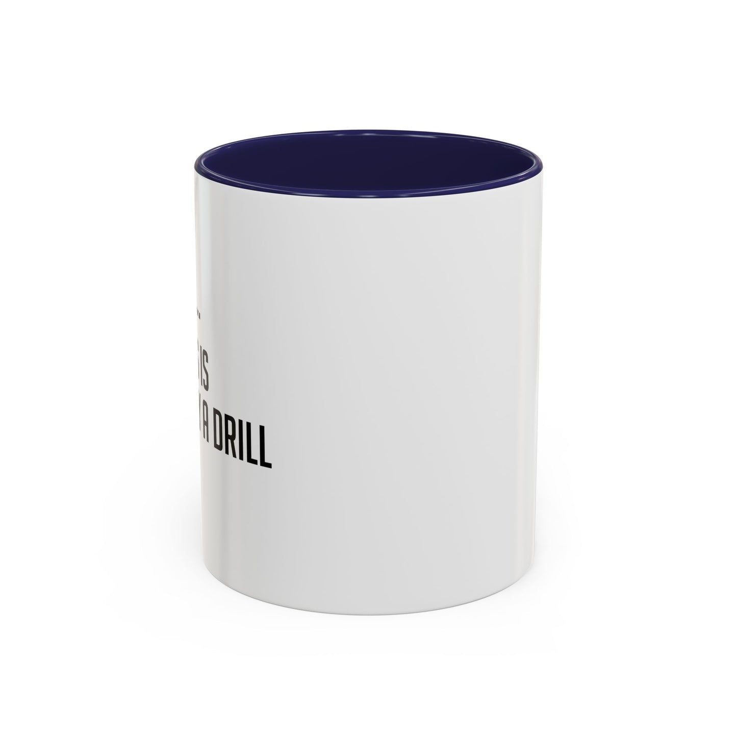 THIS IS ONLY A DRILL Accent BiColor Funny Sarcastic Mug