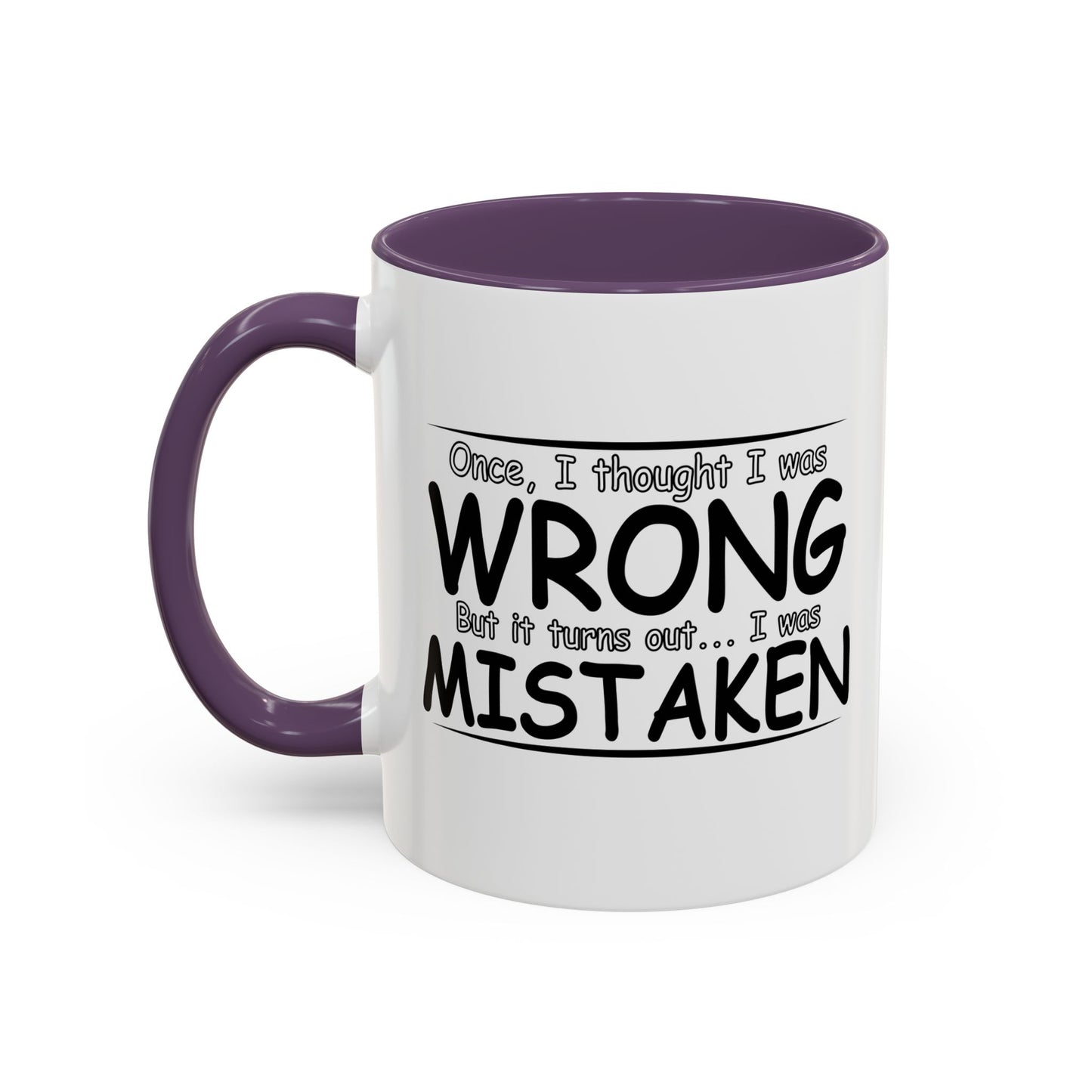 I WAS MISTAKEN Accent BiColor Funny Sarcastic Mug