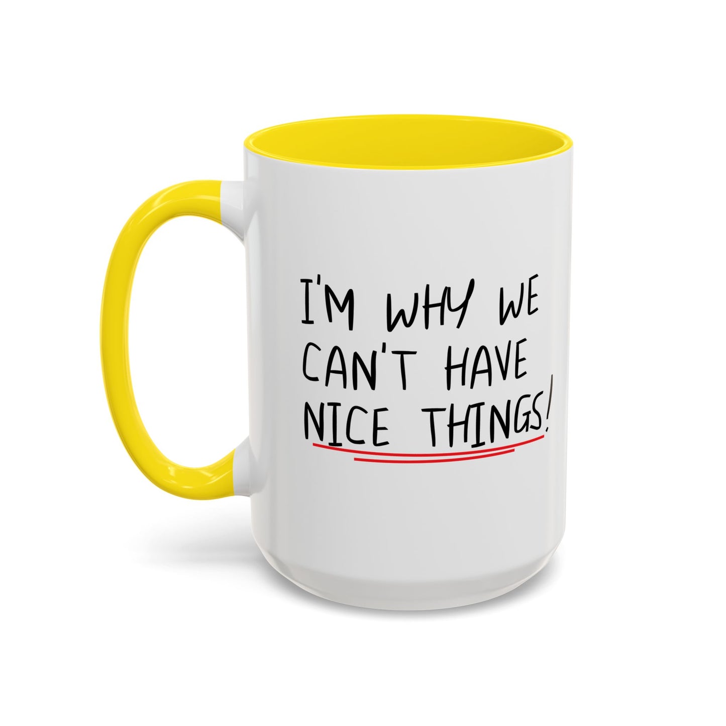 I'M WHY WE CAN'T HAVE NICE THINGS Accent BiColor Funny Sarcastic Mug