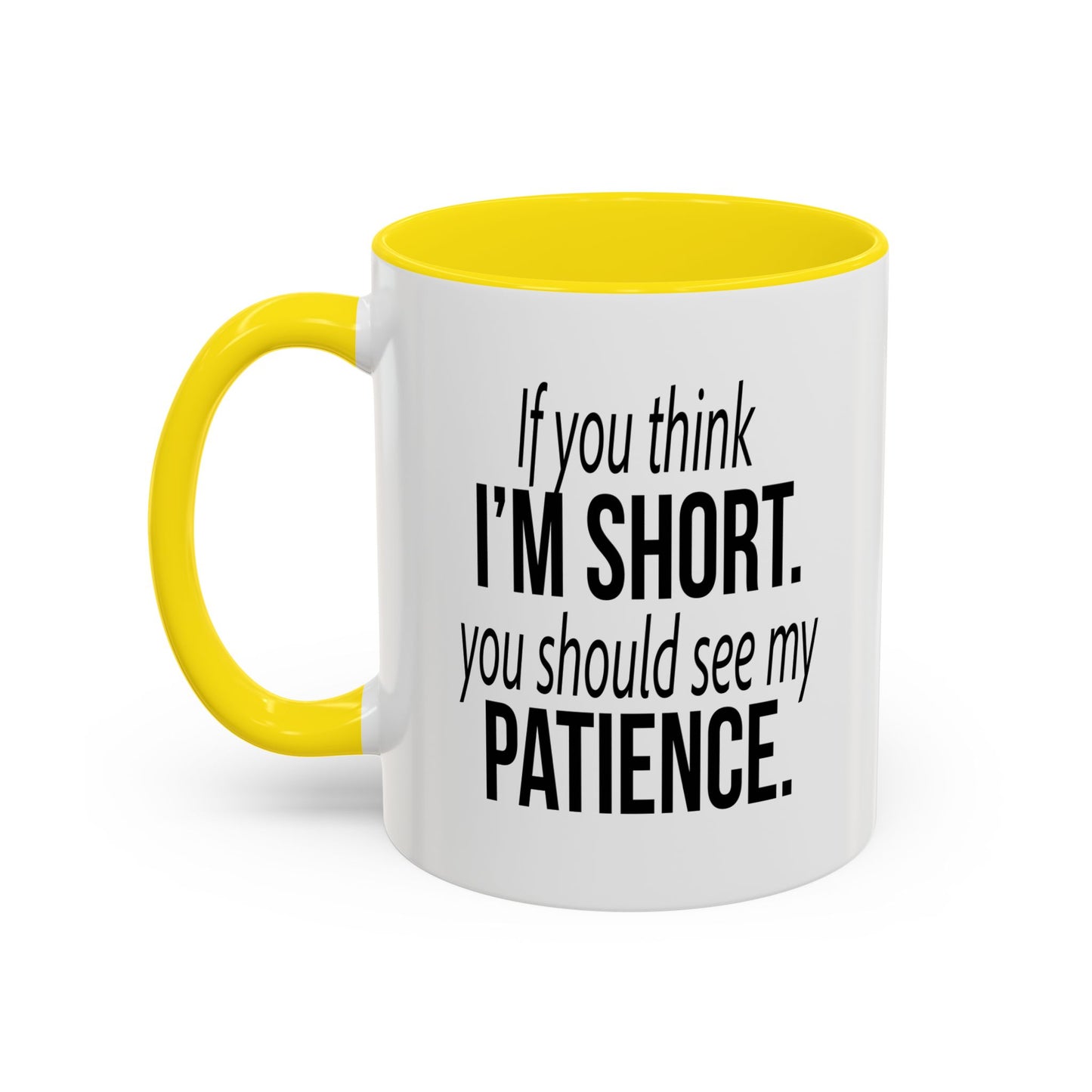 IF YOU THINK I'M SHORT... Accent BiColor Funny Sarcastic Mug