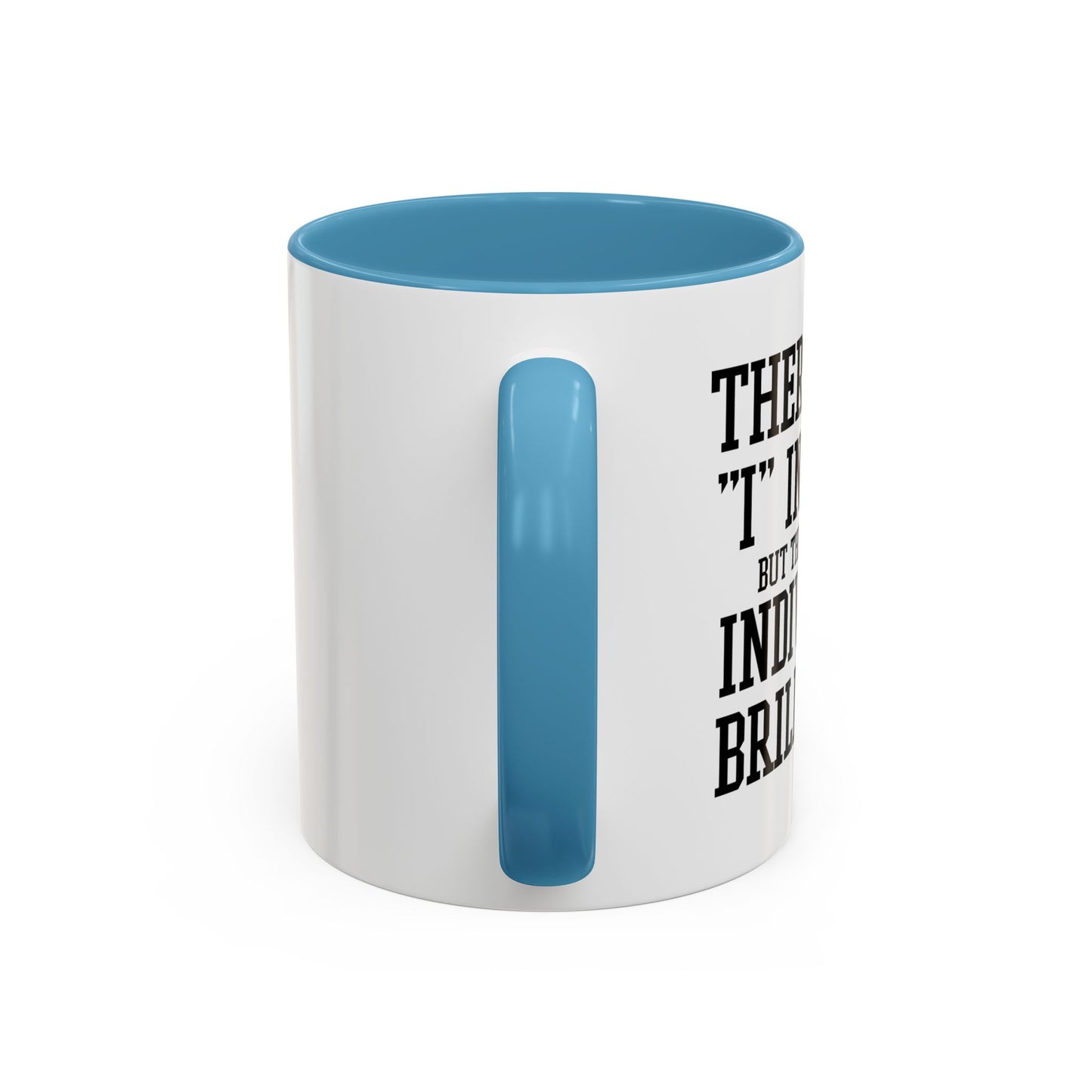 THERE IS NO I IN TEAM Accent BiColor Funny Sarcastic Mug