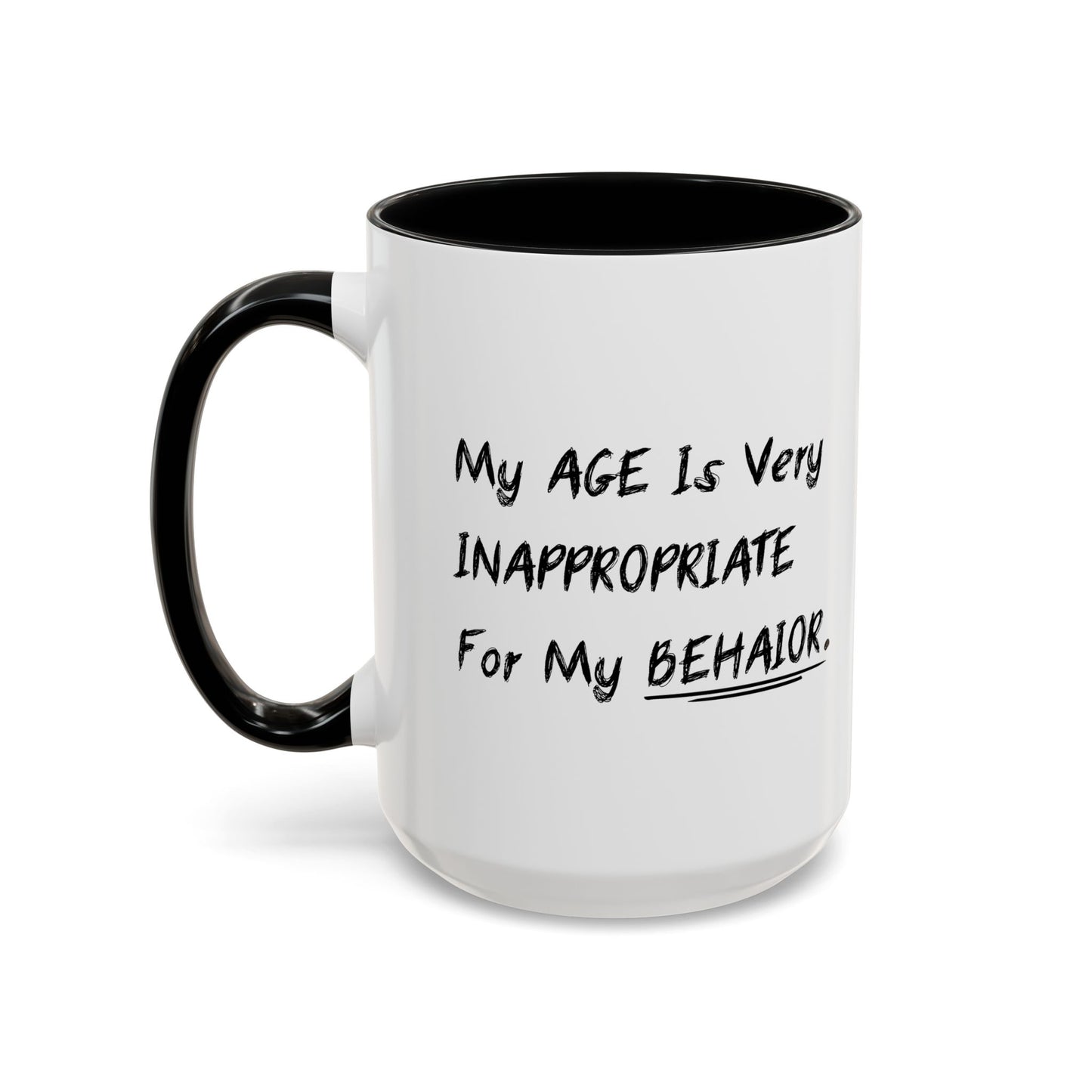 MY AGE IS VERY INAPPROPRIATE FOR MY BEHAVIOR Accent BiColor Funny Sarcastic Mug