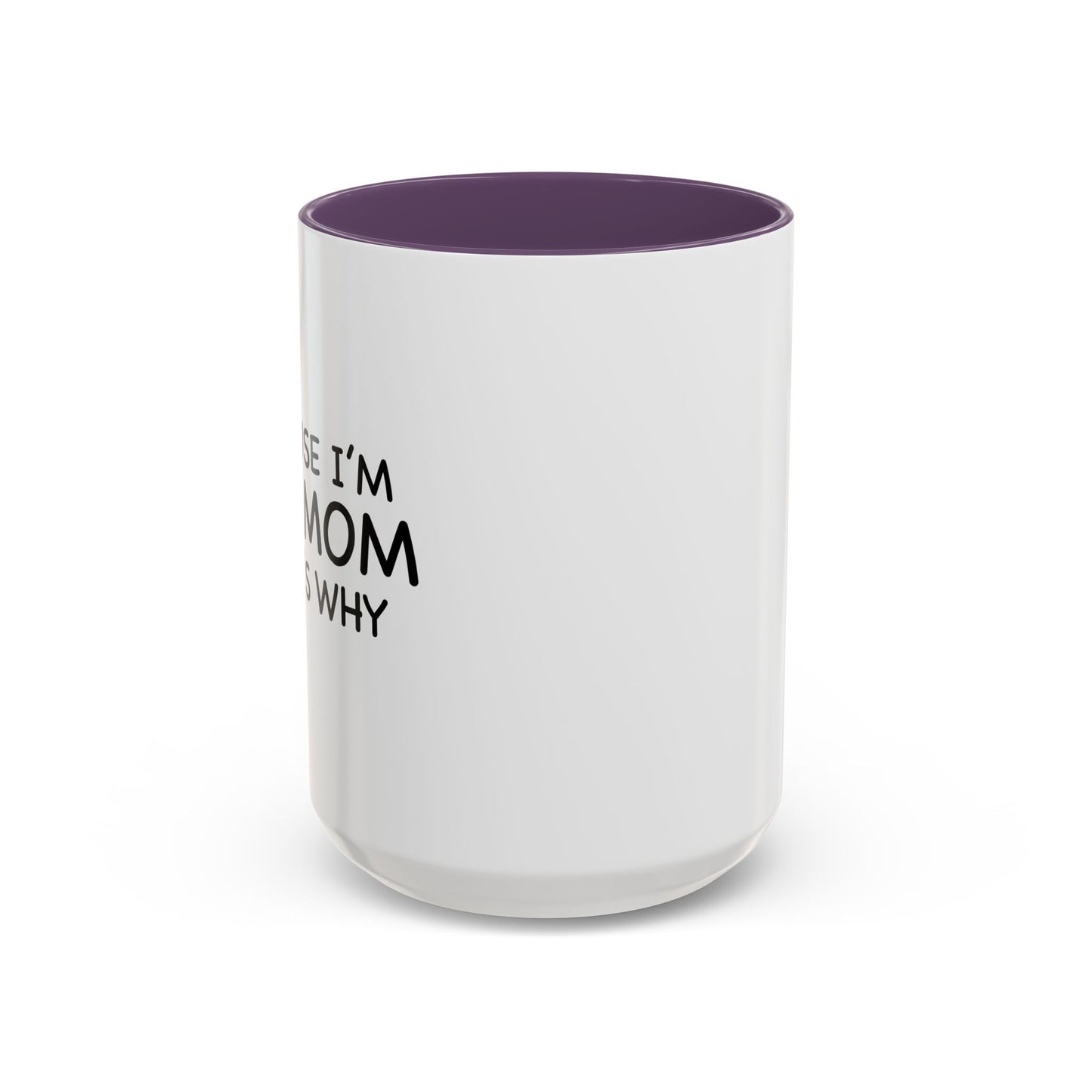 BECAUSE I'M THE MOM THAT'S WHY Accent BiColor Funny Sarcastic Mug