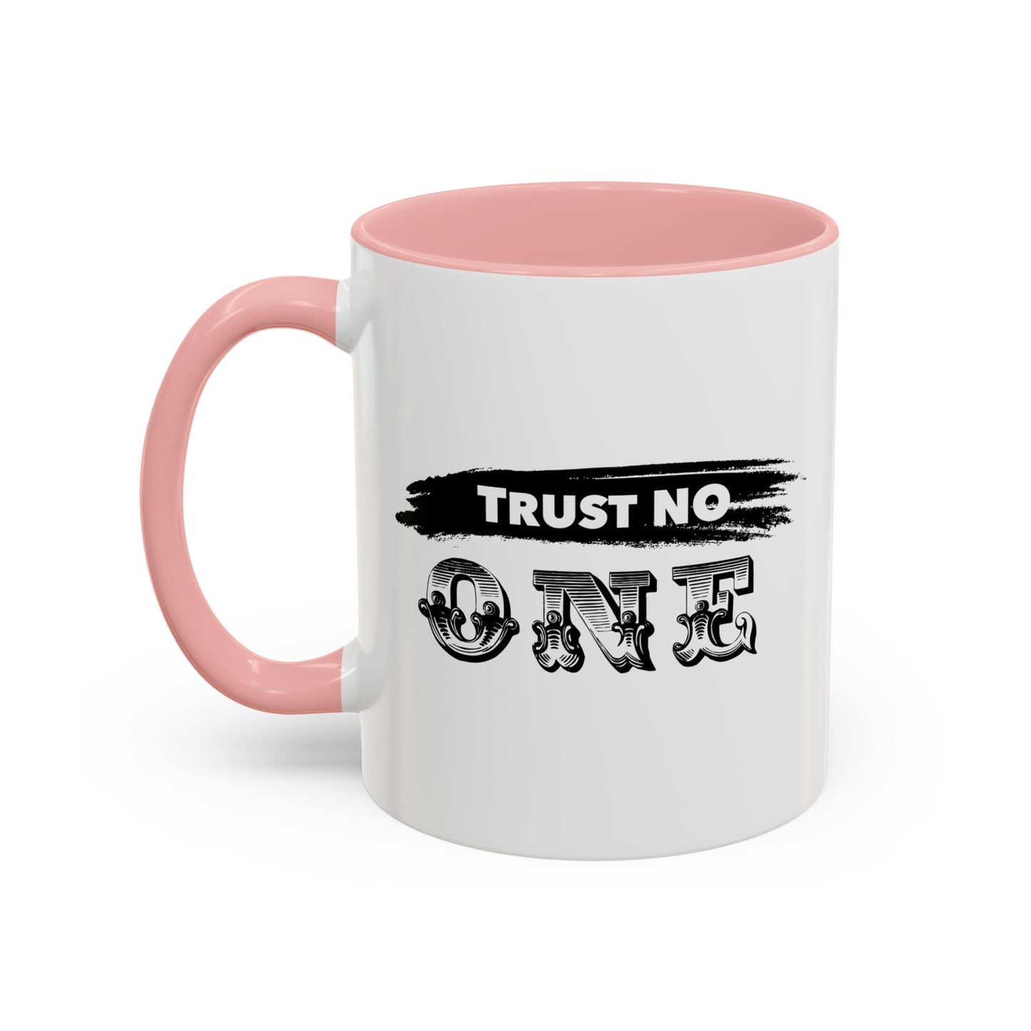 TRUST NO ONE Accent BiColor Funny Sarcastic Mug