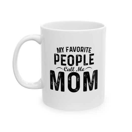 MY FAVORITE PEOPLE CALL ME MOM FUNNY SARCASTIC WHITE MUG