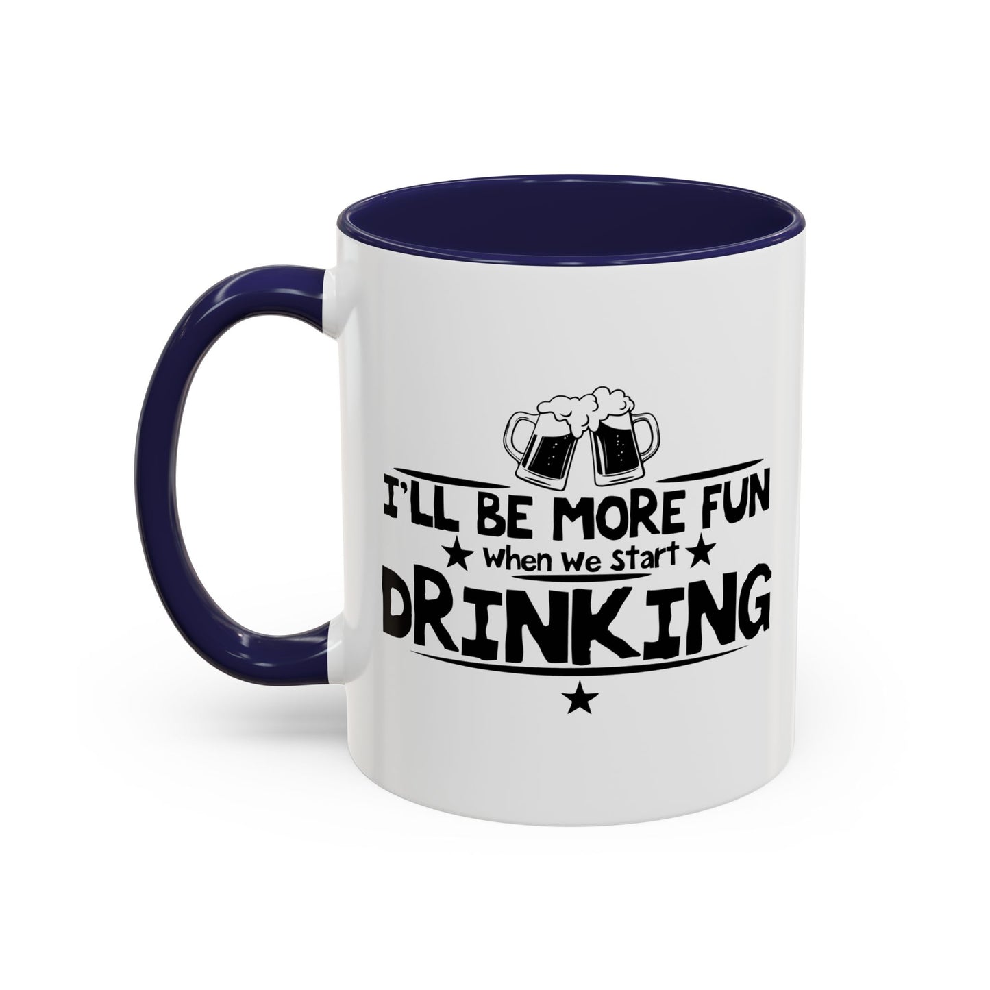 WHEN WE START DRINKING Accent BiColor Funny Sarcastic Mug