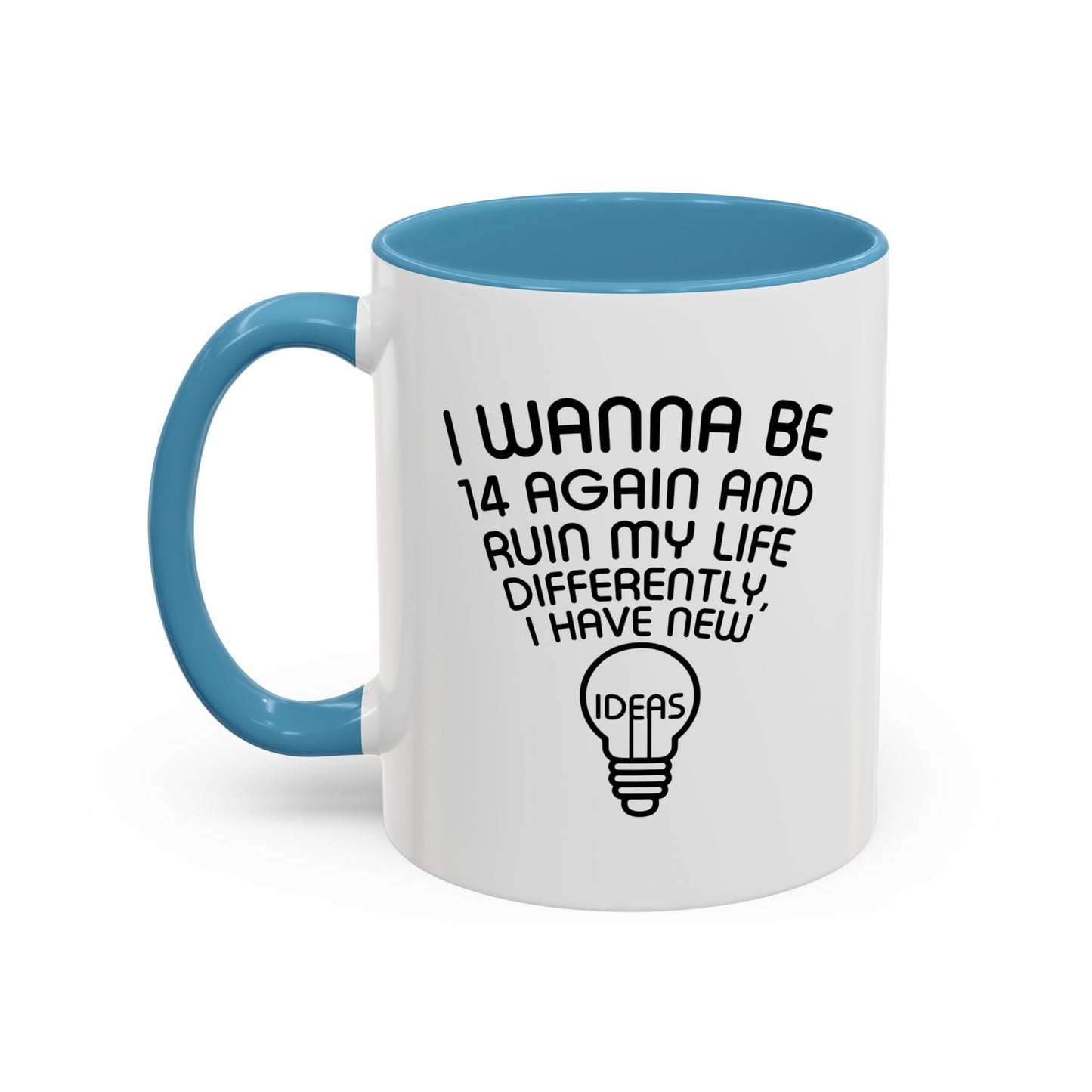 I WANNA BE 14 AGAIN Accent BiColor Funny Sarcastic Mug