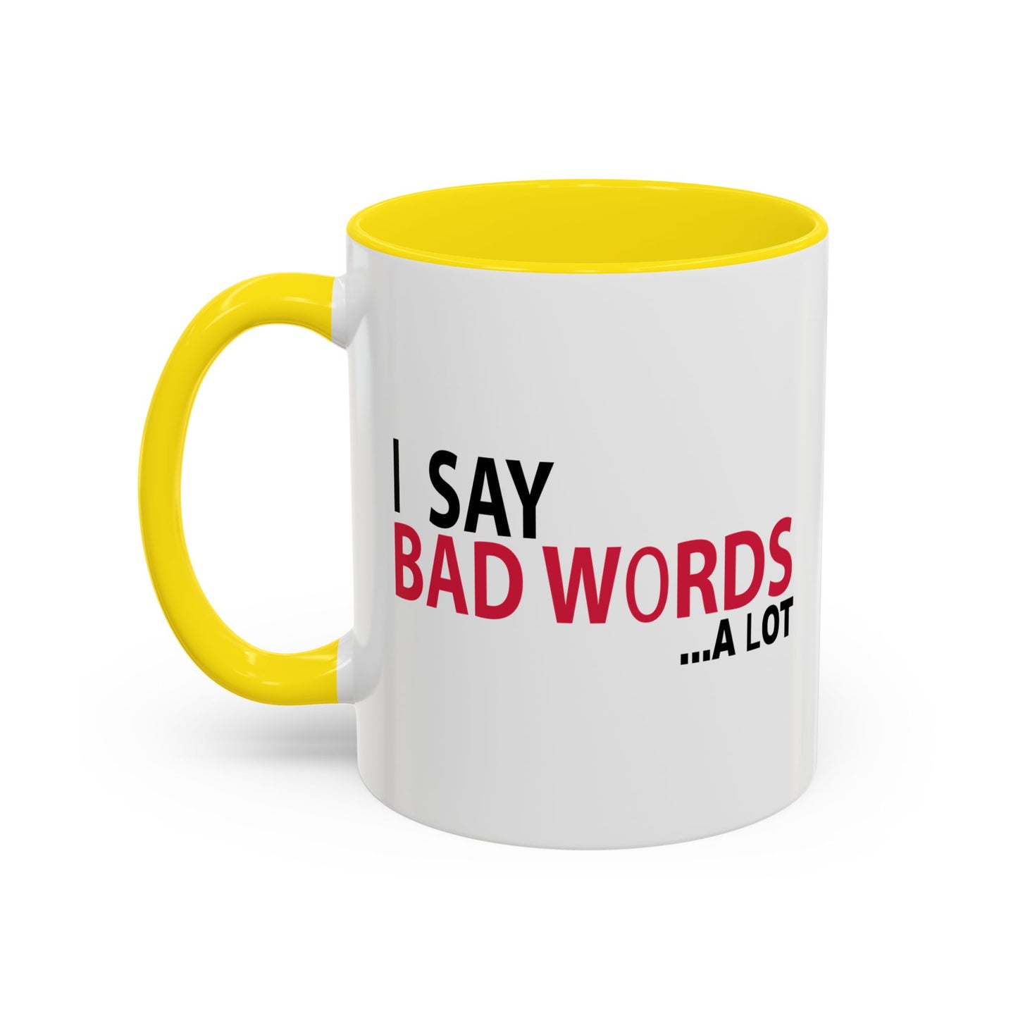 I SAY BAD WORDS ...A LOT Accent BiColor Funny Sarcastic Mug