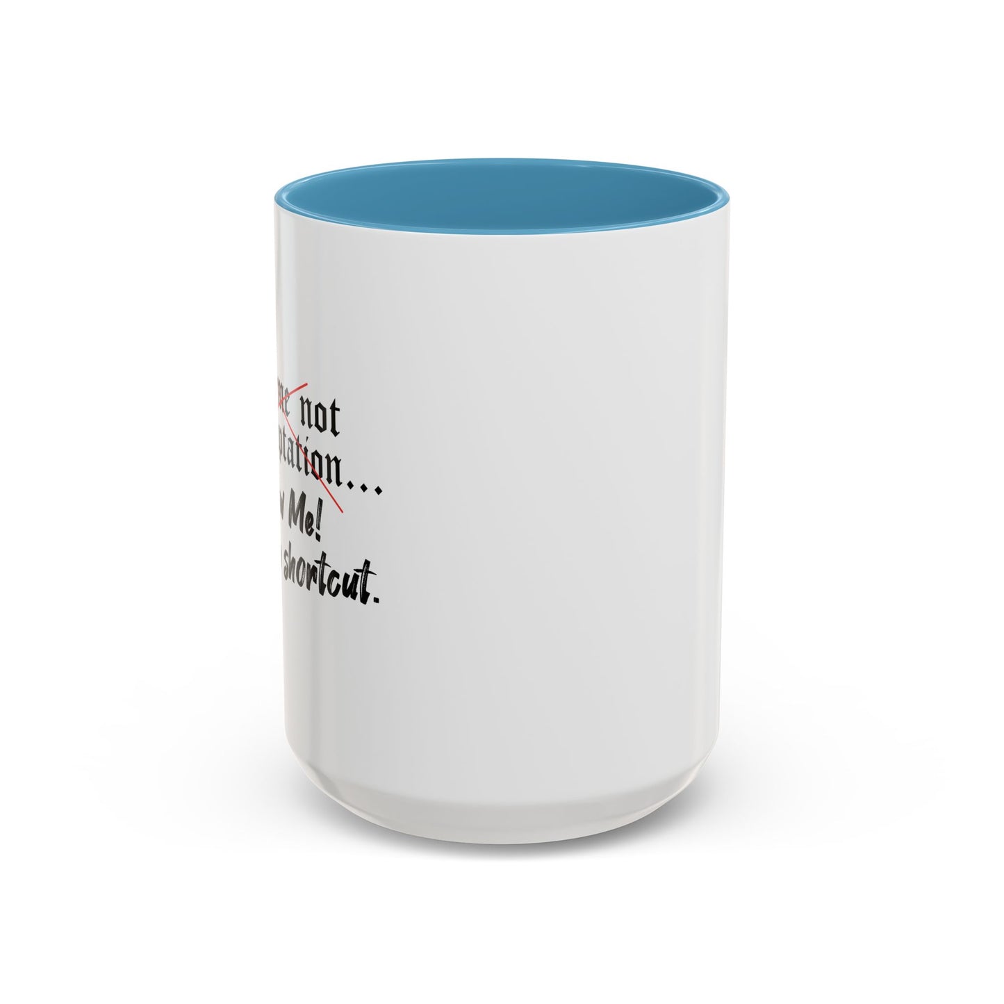 Follow Me I know a Shortcut Accent BiColor Funny Sarcastic Mug