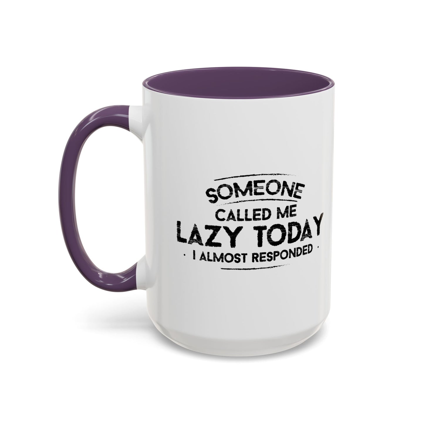 SOMEONE CALLED ME LAZYTODAY, I ALMOST RESPONDED. Accent BiColor Funny Sarcastic Mug