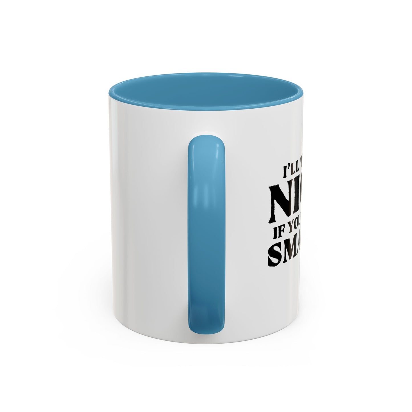 I'LL TRY TO BE NICER IF YOU TRY TO BE SMARTER Accent BiColor Funny Sarcastic Mug