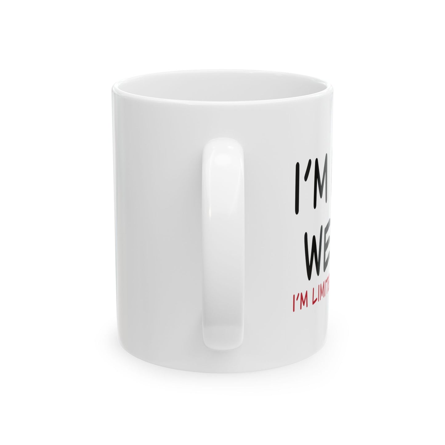 I'M NOT WEIRD FUNNY SARCASTIC WHITE MUG