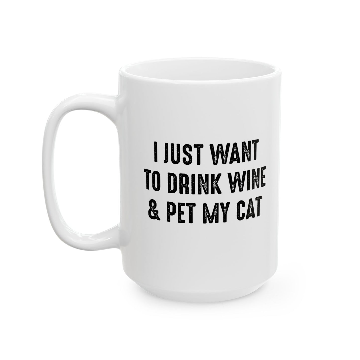 I JUST WANT TO DRINK WINE & PET MY CAT FUNNY SARCASTIC WHITE MUG