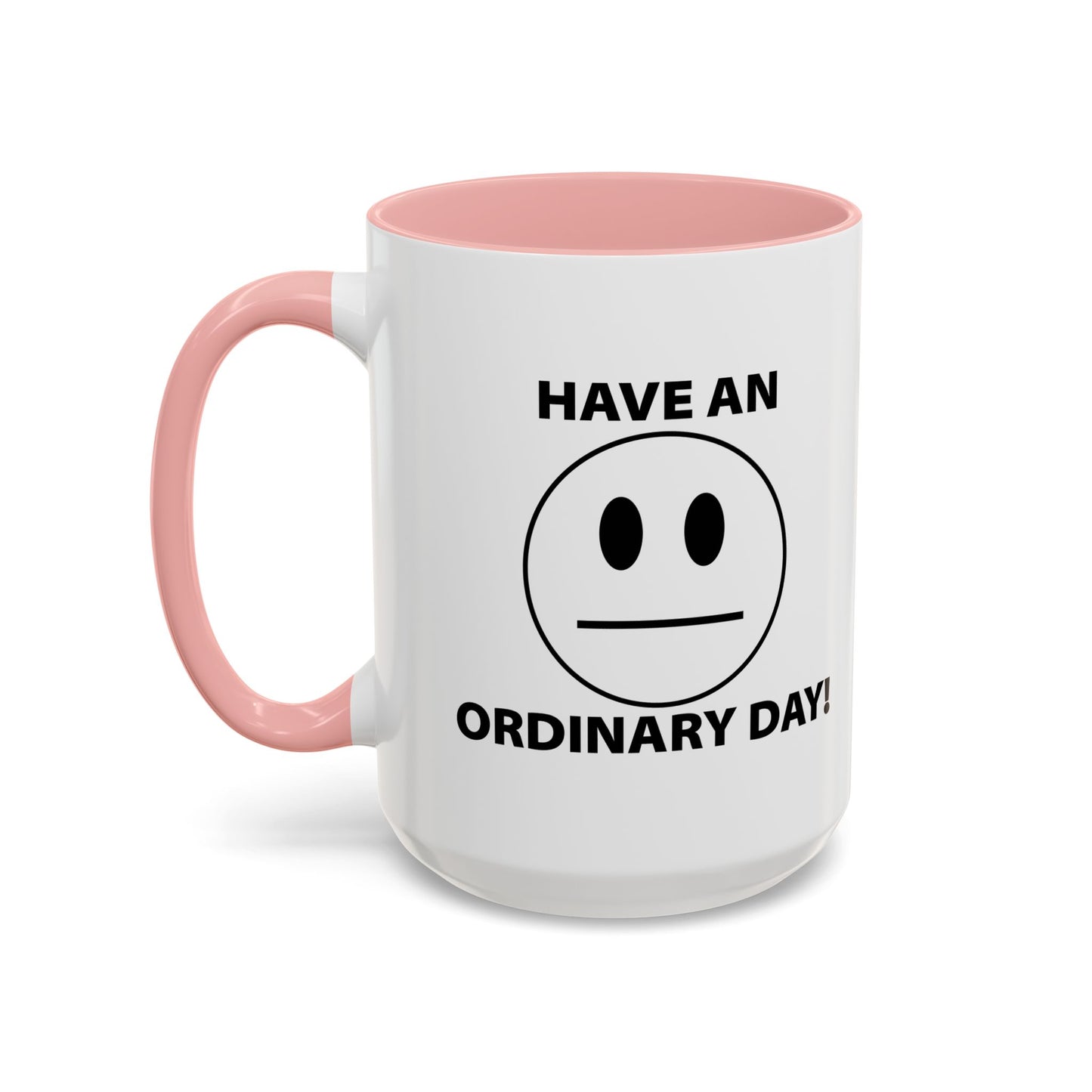 HAVE AN ORDINARY DAY! Accent BiColor Funny Sarcastic Mug