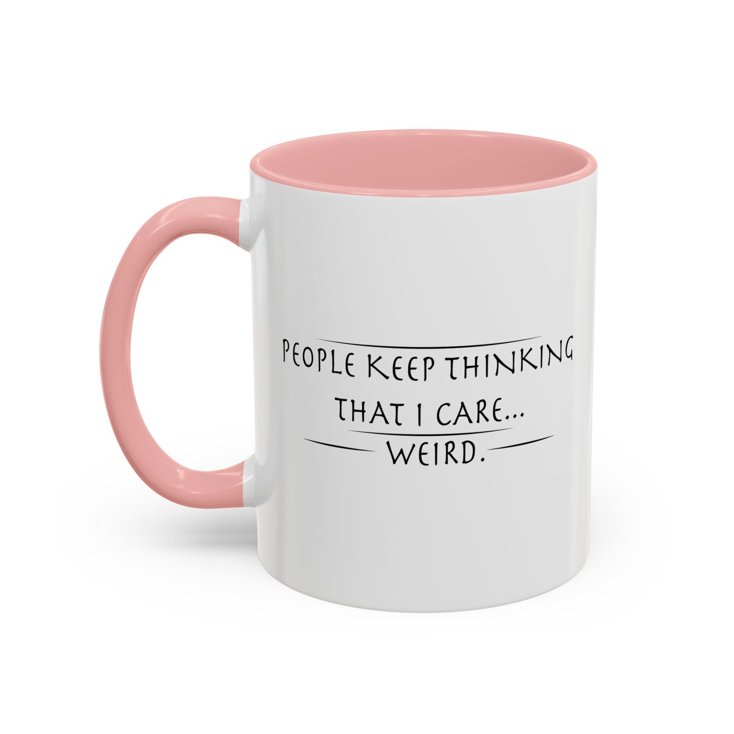 PEOPLE KEEP THINKING THAT I CARE... WEIRD. Accent BiColor Funny Sarcastic Mug