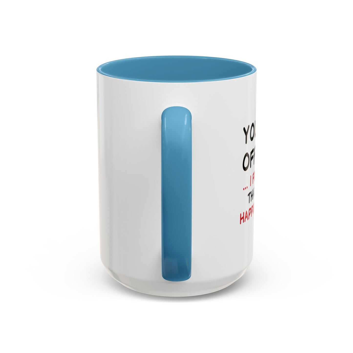 YOU FIND IT OFFENSIVE? Accent BiColor Funny Sarcastic Mug