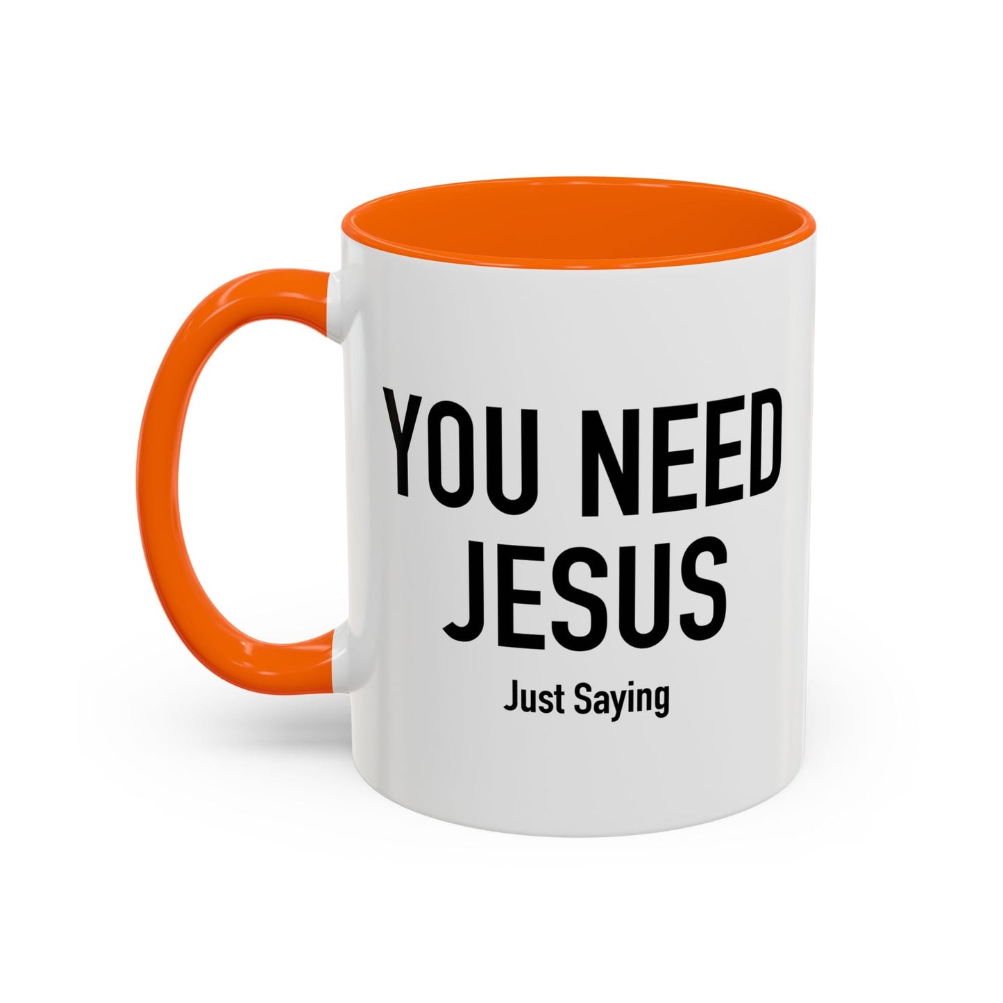 YOU NEED JESUS - JUST SAYING Accent BiColor Funny Sarcastic Mug