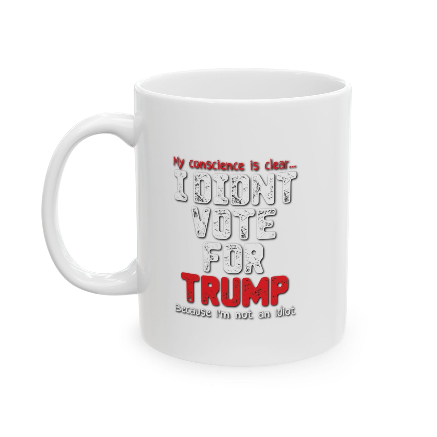 I DIDN'T VOTE FOR TRUMP FUNNY SARCASTIC WHITE MUG