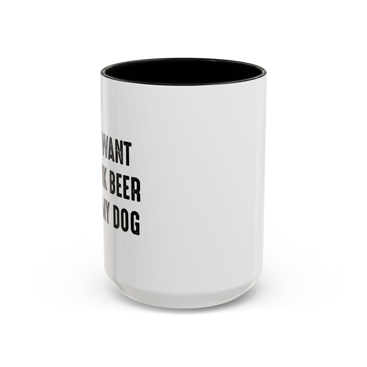 I JUST WANT TO DRINK BEER & PET MY DOG Accent BiColor Funny Sarcastic Mug