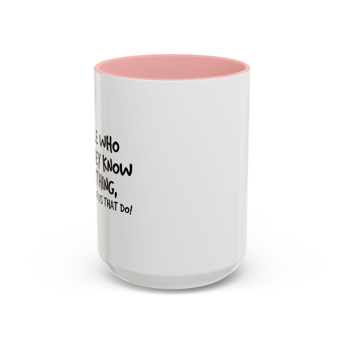 PEOPLE WHO THINK THEY KNOW EVERYTHING Accent BiColor Funny Sarcastic Mug