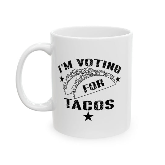 I'M VOTING FOR TACOS FUNNY SARCASTIC WHITE MUG