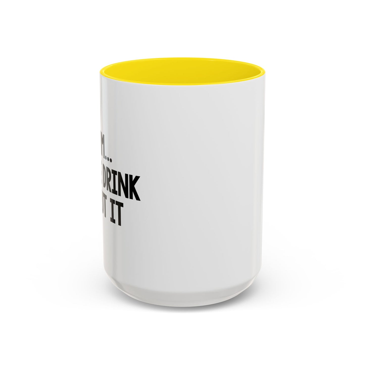 LET ME DRINK ABOUT IT. Accent BiColor Funny Sarcastic Mug