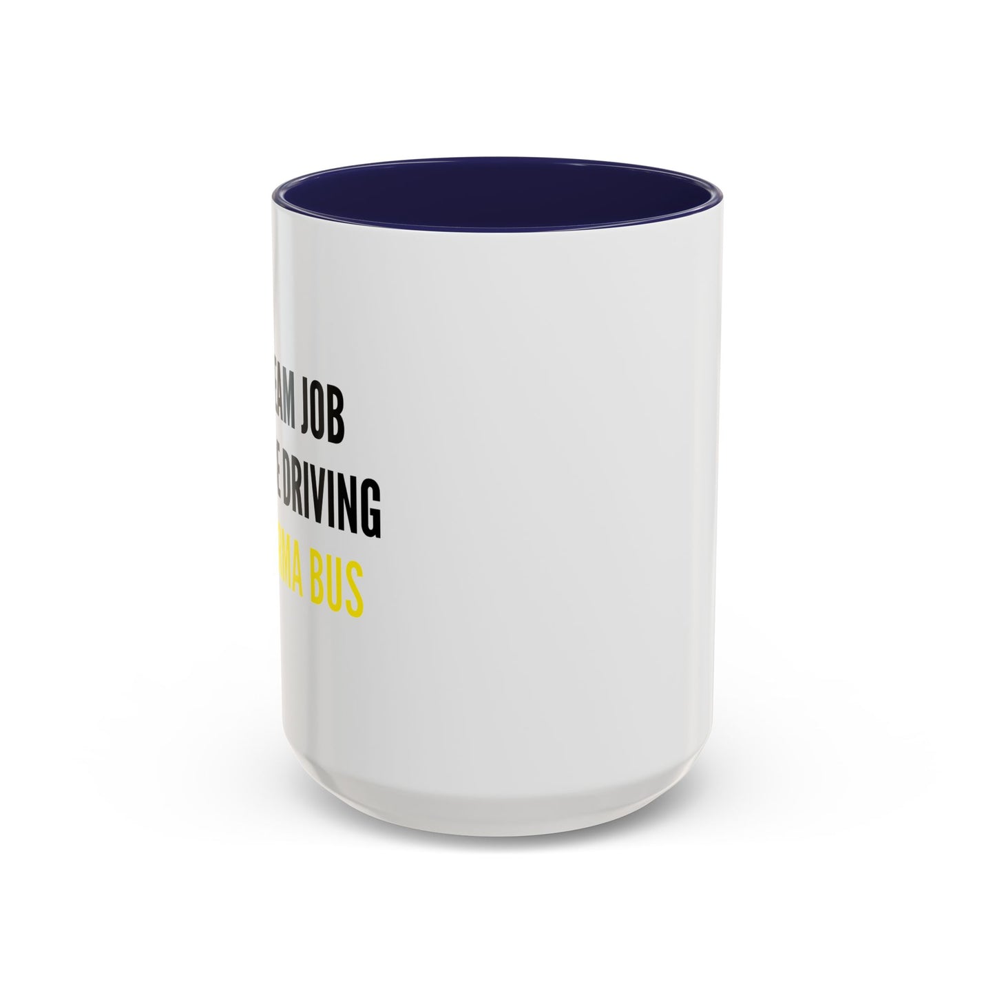 MY DREAM JOB WOULD BE DRIVING THE KARMA BUS Accent BiColor Funny Sarcastic Mug