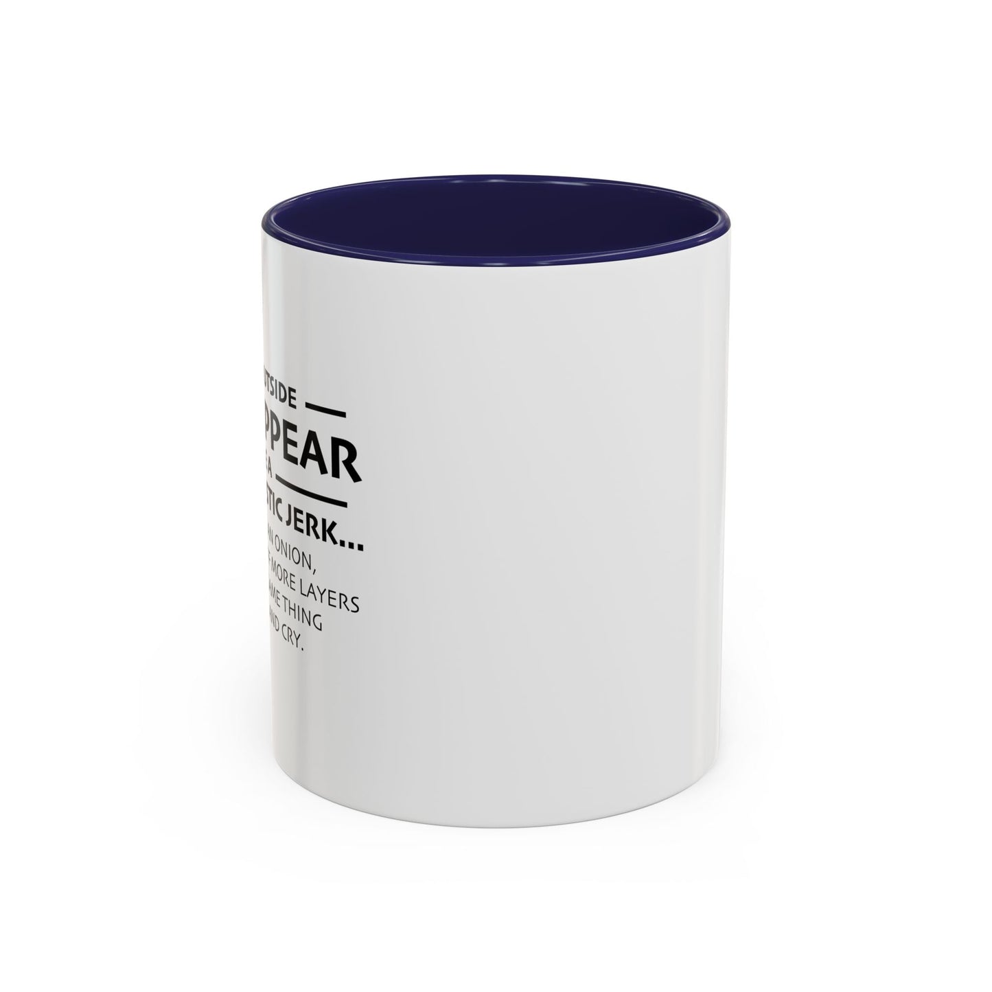 I MAY APPEAR TO BE A RUDE SARCASTIC JERK Accent BiColor Funny Sarcastic Mug