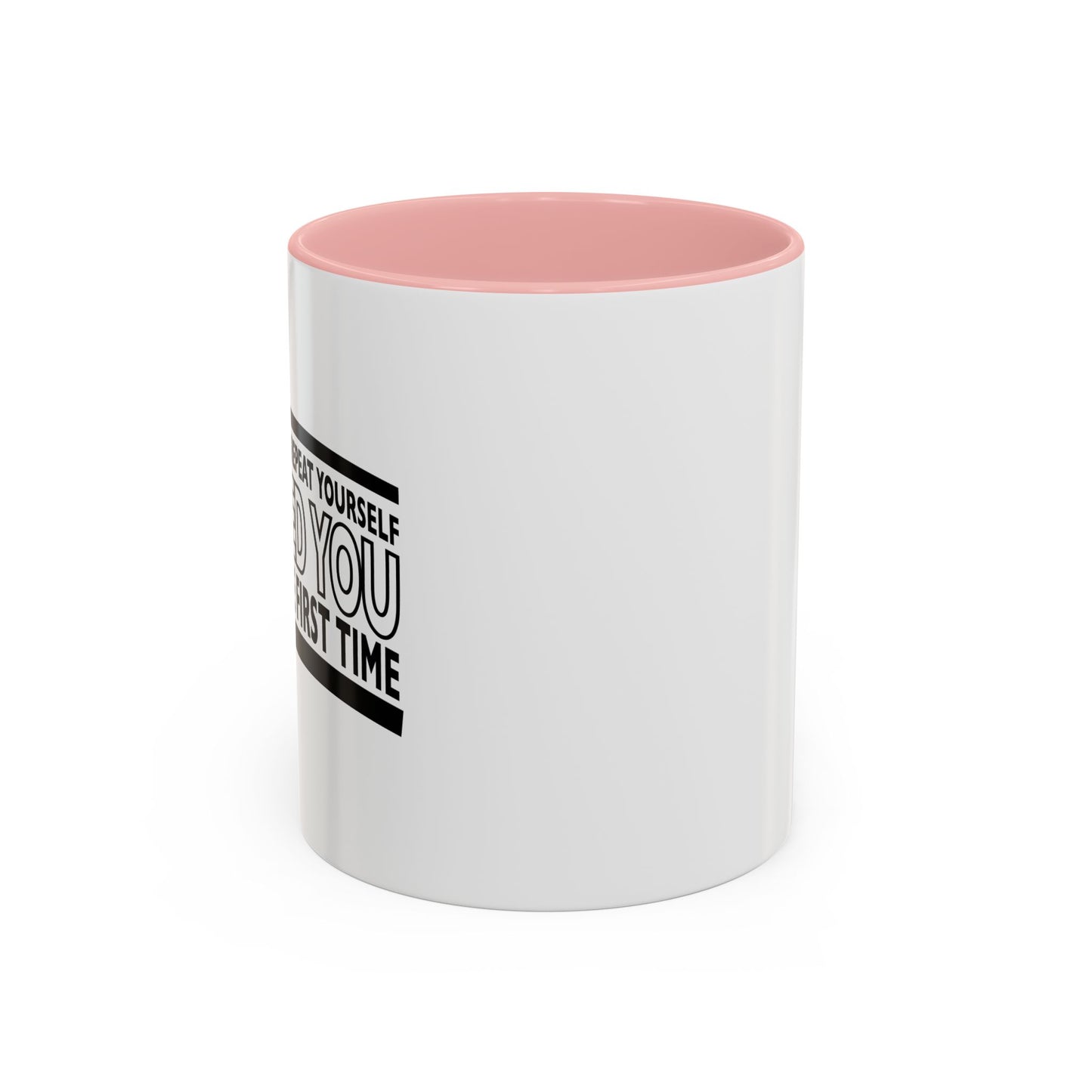 THERE'S NO NEED TO REPEAT YOURSELF Accent BiColor Funny Sarcastic Mug