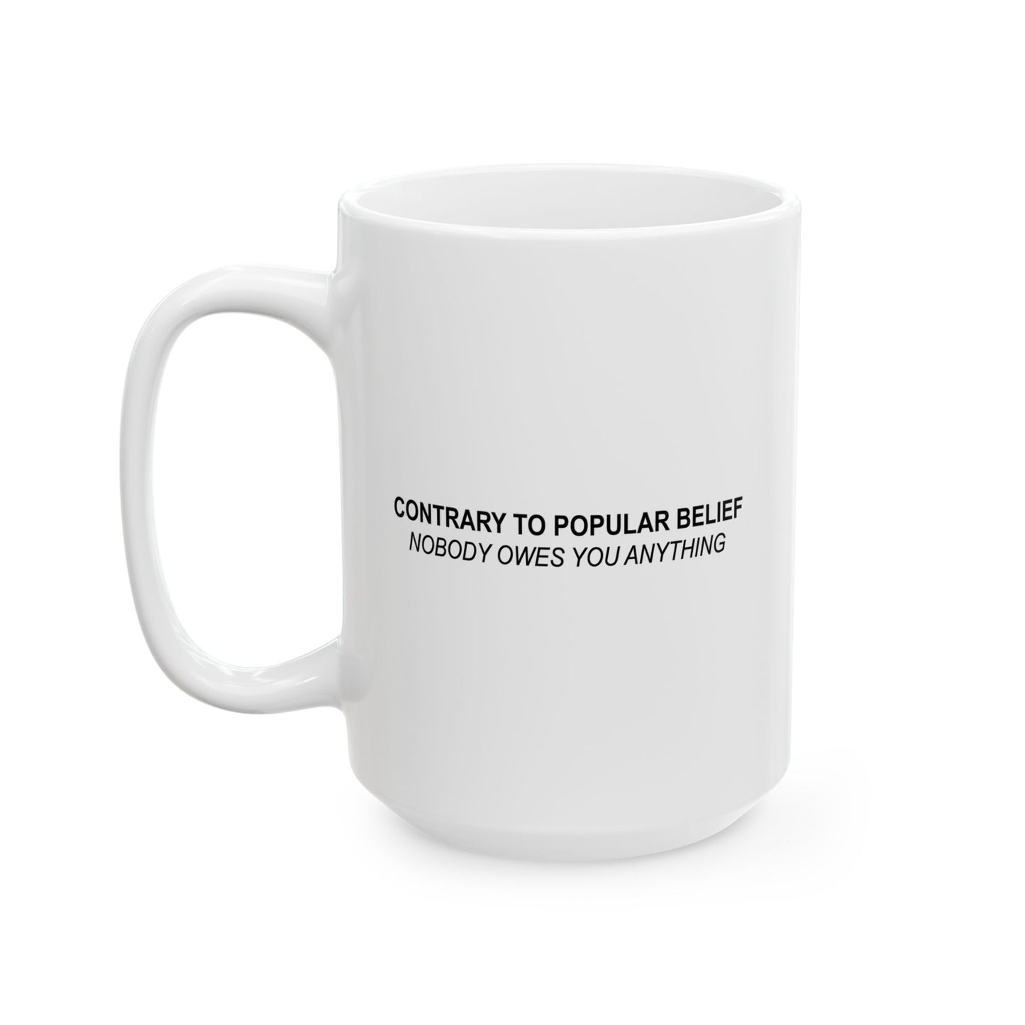 CONTRARY TO POPULAR BELIEF FUNNY SARCASTIC WHITE MUG