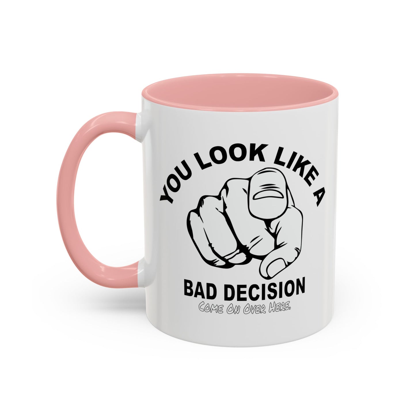 YOU LOOK LIKE A BAD DECISION Accent BiColor Funny Sarcastic Mug