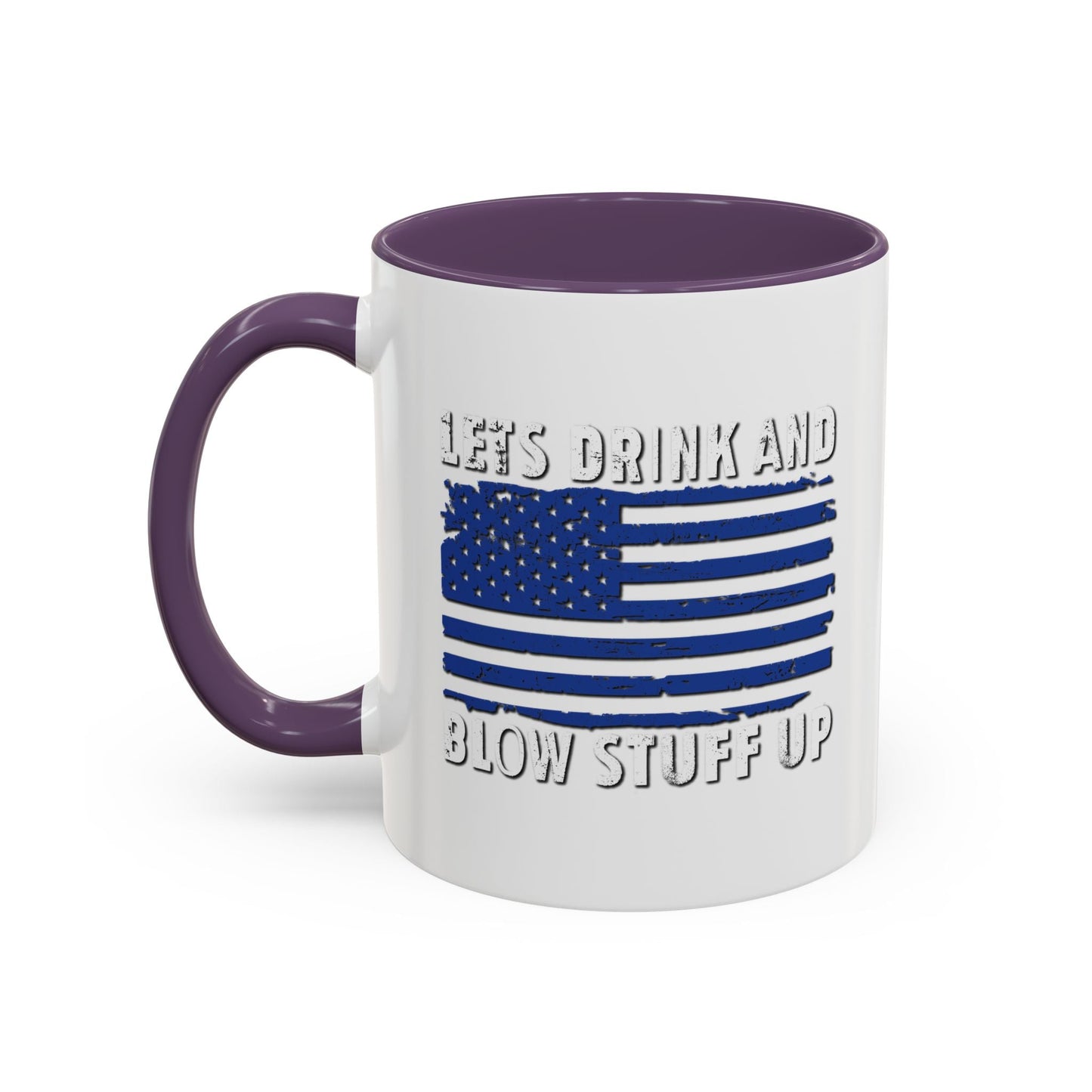 LETS DRINK AND BLOW STUFF UP Accent BiColor Funny Sarcastic Mug