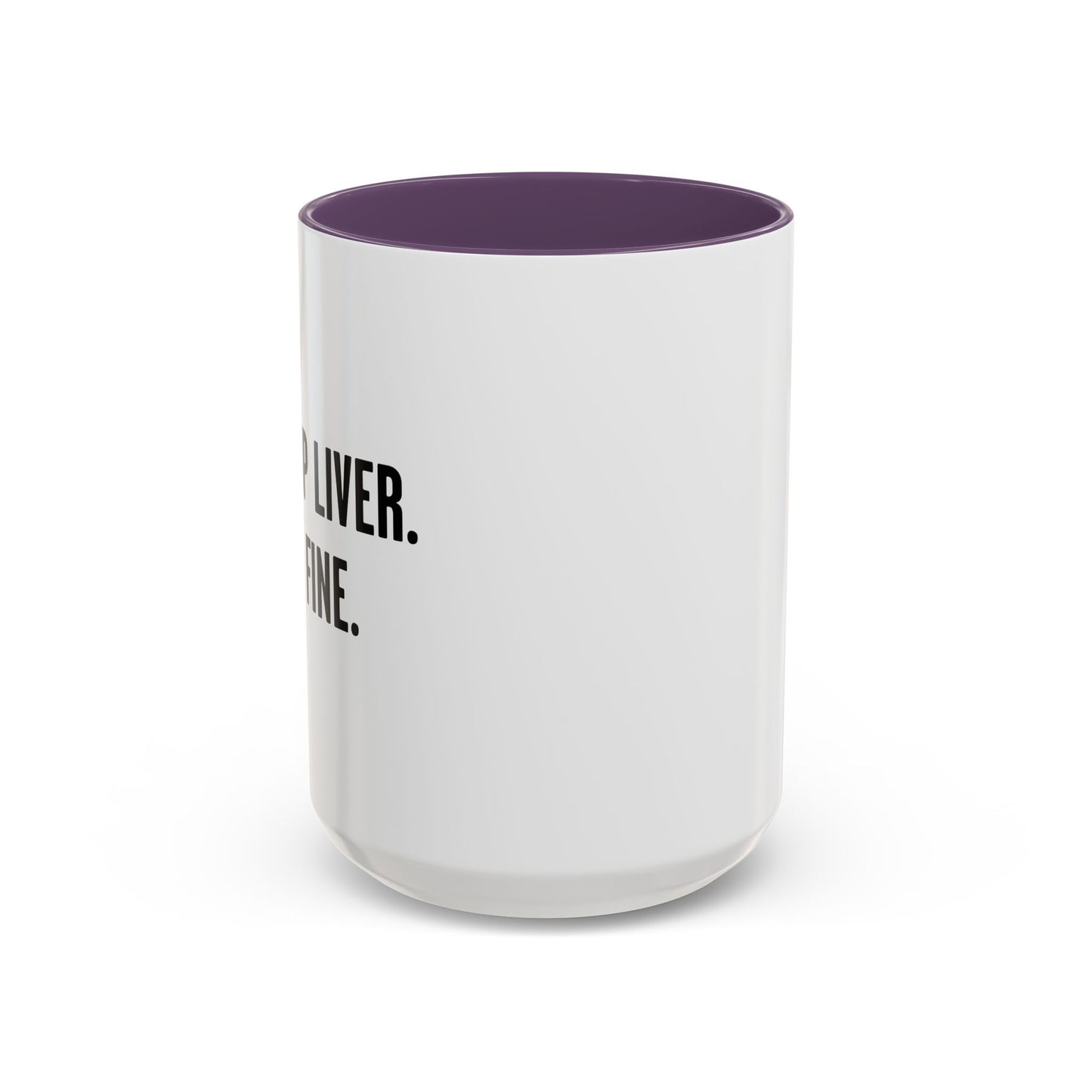 SHUT UP LIVER. YOU'RE FINE Accent BiColor Funny Sarcastic Mug