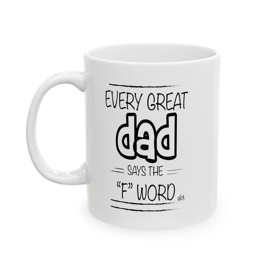 Every Great Dad Says The "F" Word Funny Sarcastic White Mug