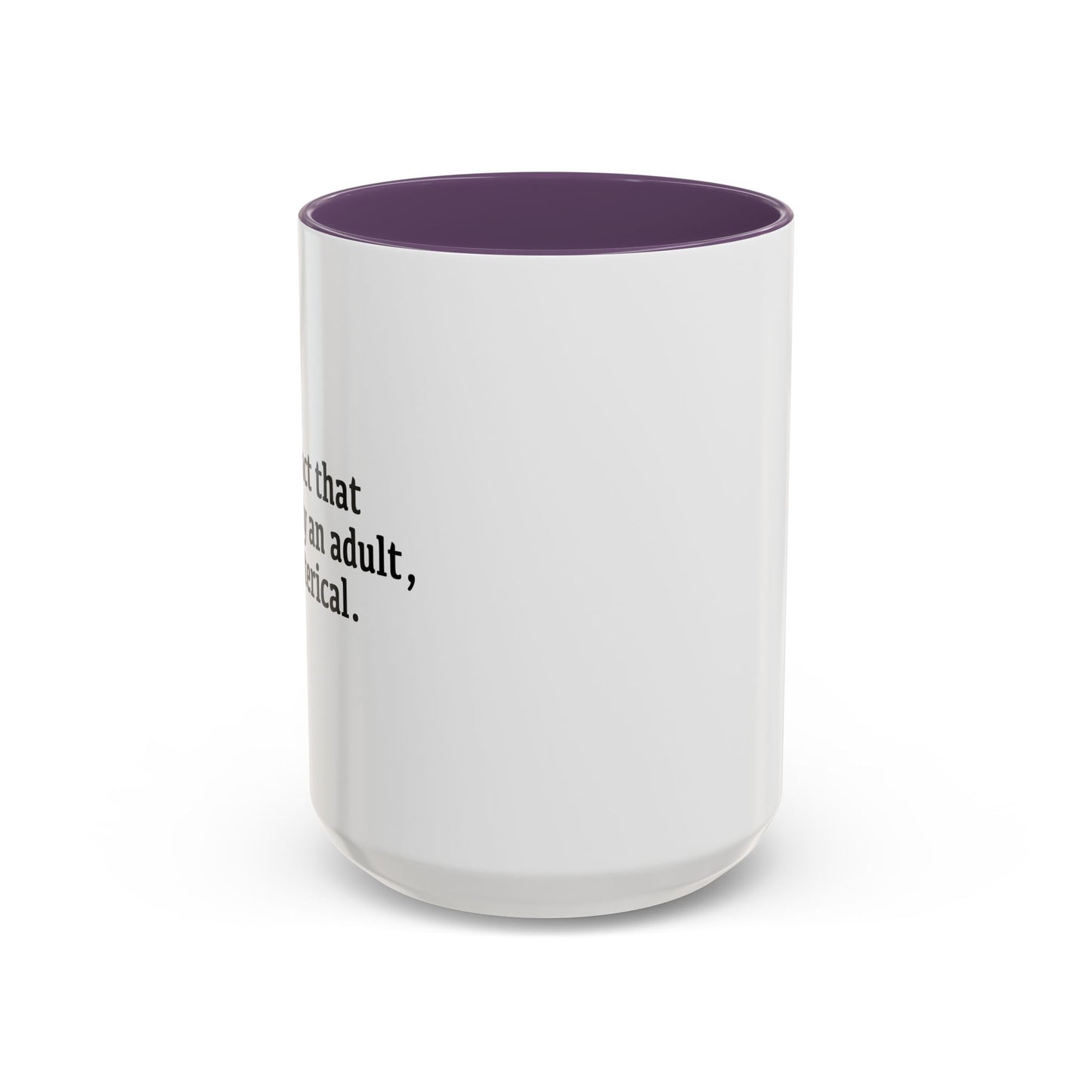 THE FACT THAT I'M LEGALLY AN ADULT Accent BiColor Funny Sarcastic Mug