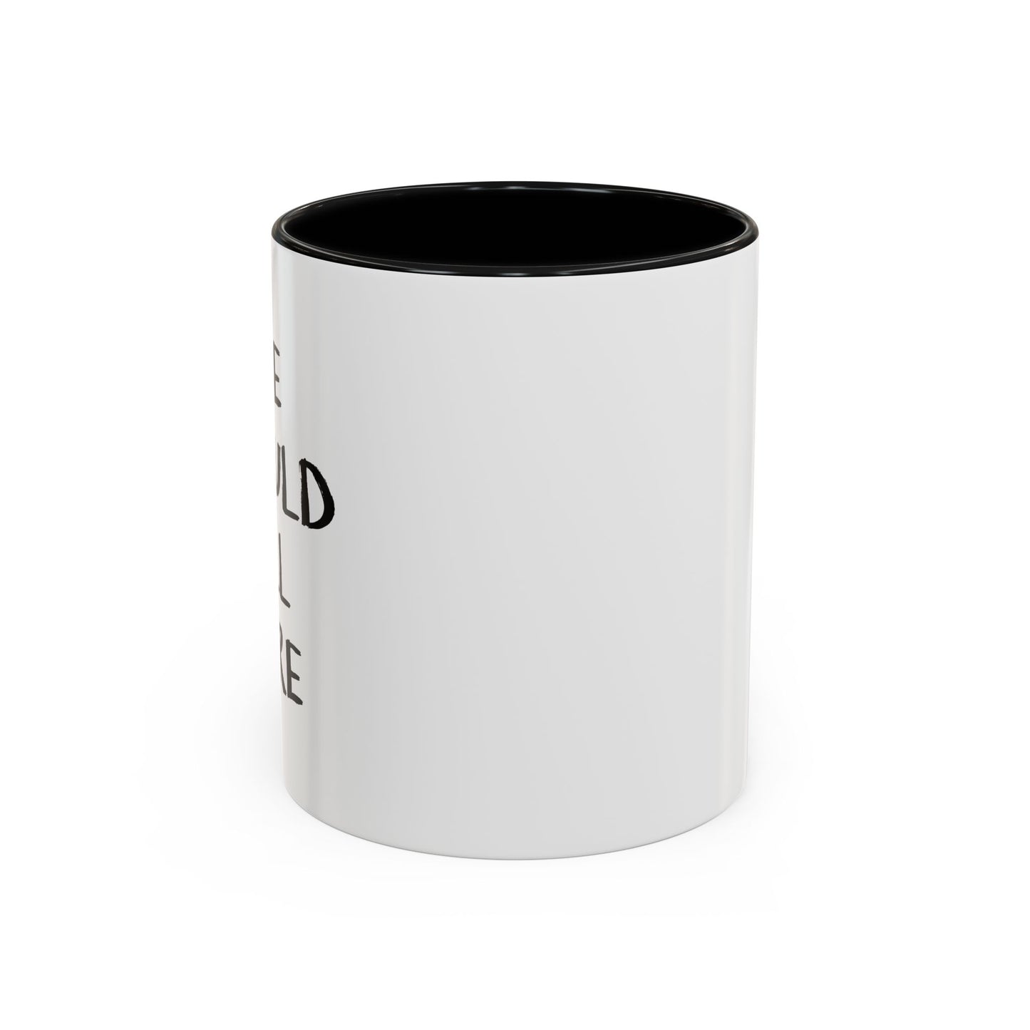 WE SHOULD ALL CARE Accent BiColor Funny Sarcastic Mug