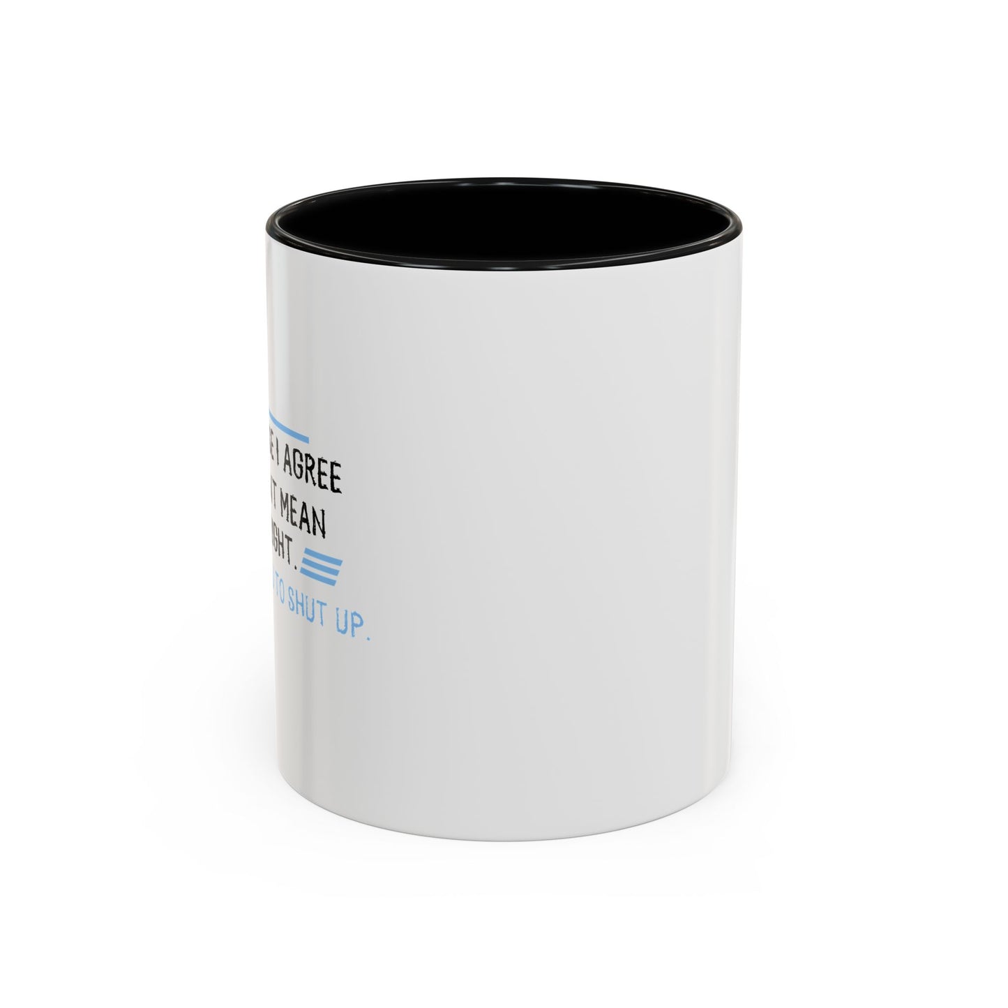 I JUST WANT YOU TO SHUT UP Accent BiColor Funny Sarcastic Mug