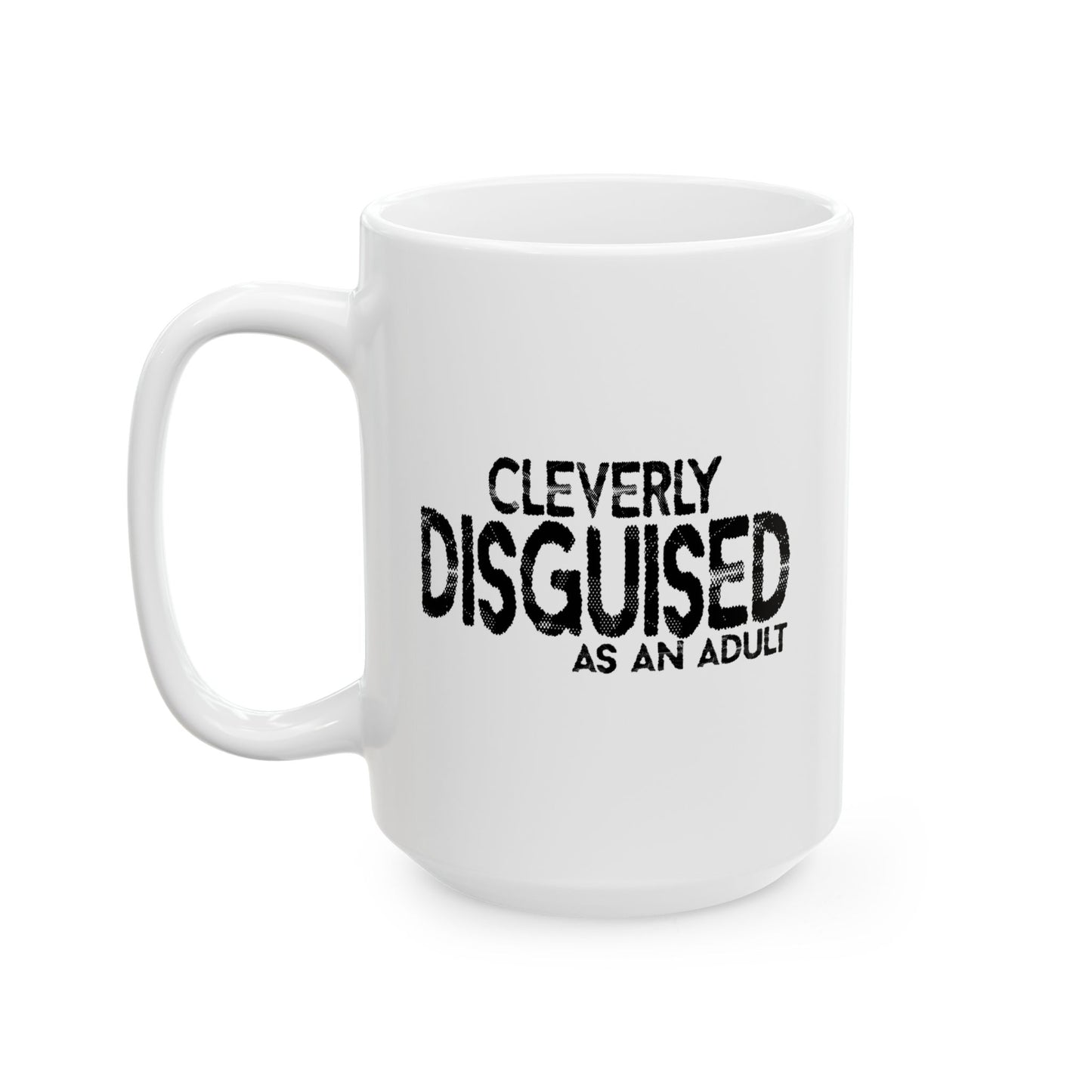 CLEVERLY DISGUISED AS AN ADULT FUNNY SARCASTIC MUG